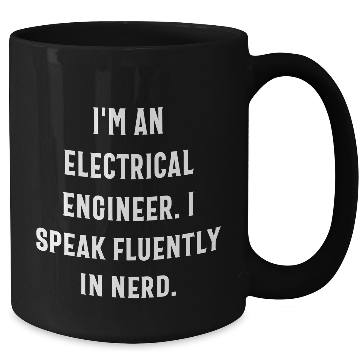 Funny Electrical Engineer Gifts from Friends for Father's Day - Black Coffee Mug, I'm An Electrical Engineer. I Speak Fluently In genius. - Additional