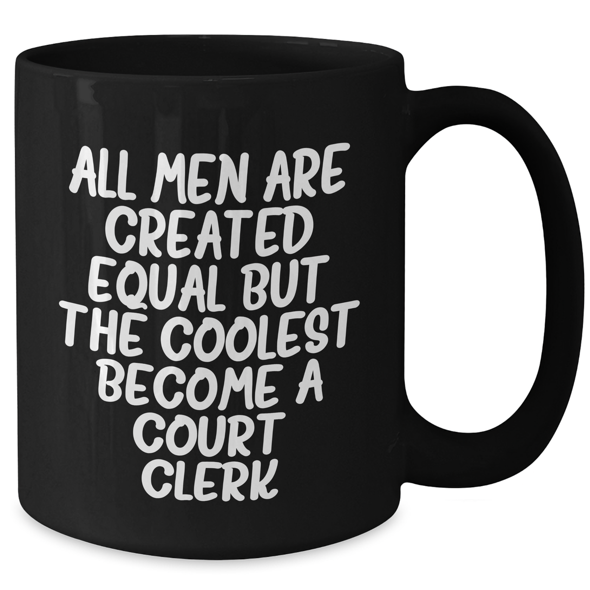Funny Court Clerk Gifts from Men - Black Coffee Mug for Mother's Day - 'All Men Are Created Equal But The Coolest Become A Court Clerk' - Additional