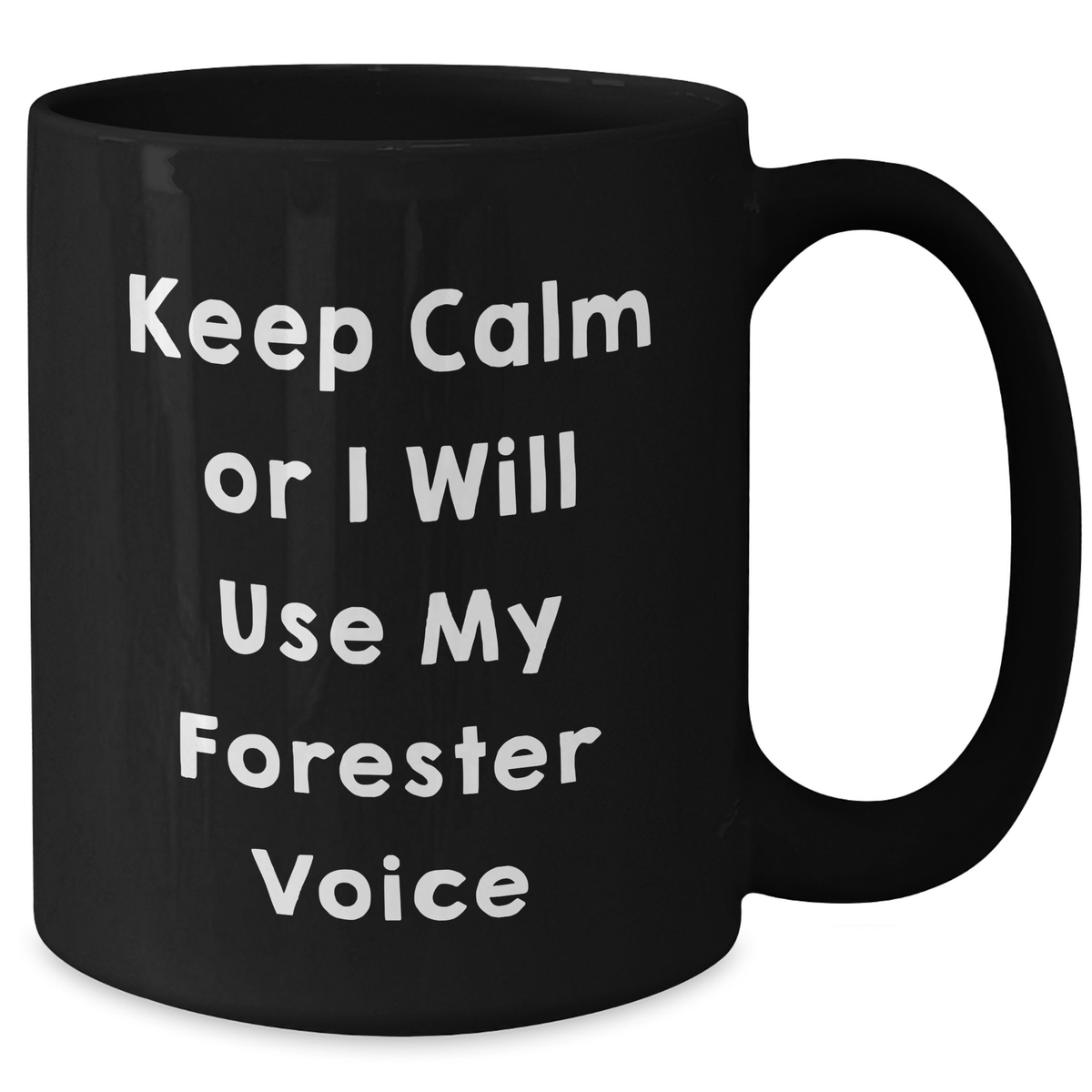 Funny Forester Gifts for Men from Friends - Keep Calm Or I Will Use My Forester Voice Black Coffee Mug, 11oz or 15oz, Father's Day Unique Gifts - Additional