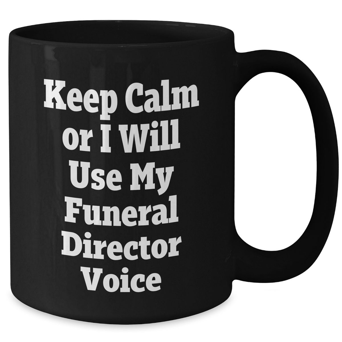 Funny Funeral Director Gifts from Friends - Keep Calm Or I Will Use My Voice - Black Coffee Mug for Mother's Day - Additional