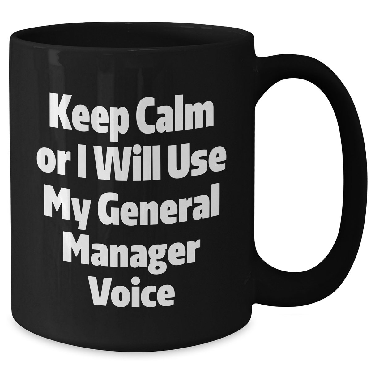 Funny General Manager Gifts - Keep Calm Or I Will Use My General Manager Voice Black Coffee Mug for Mother's Day - Additional