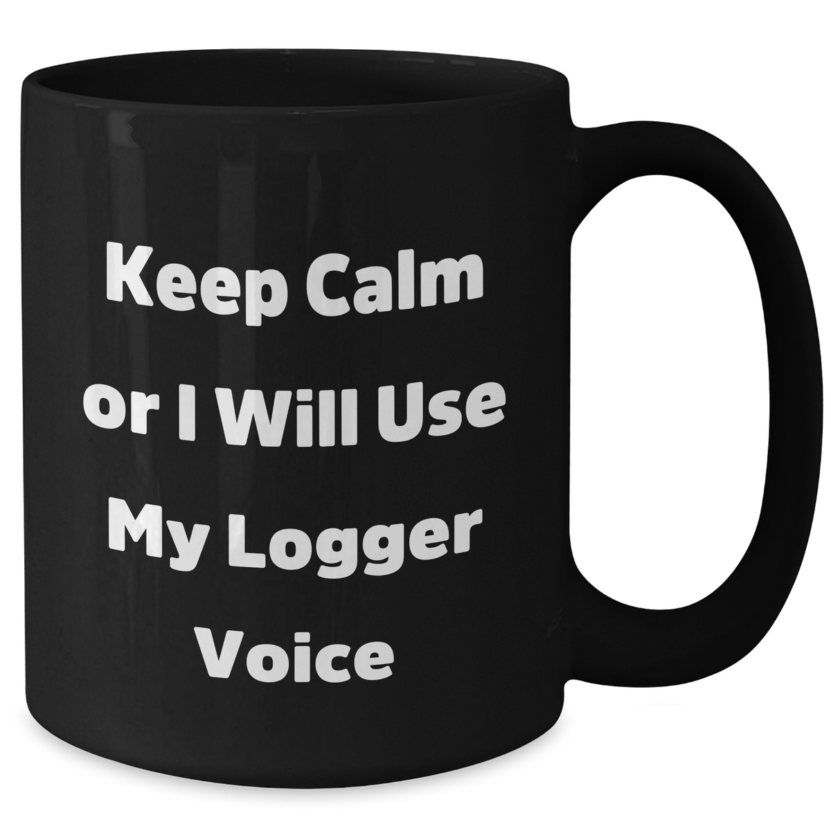 Logger Humor Black Coffee Mug, Funny Gifts from Mom, Dad, or Friends for Logger's Father's Day, Keep Calm Or I Will Use My Logger Voice - Additional