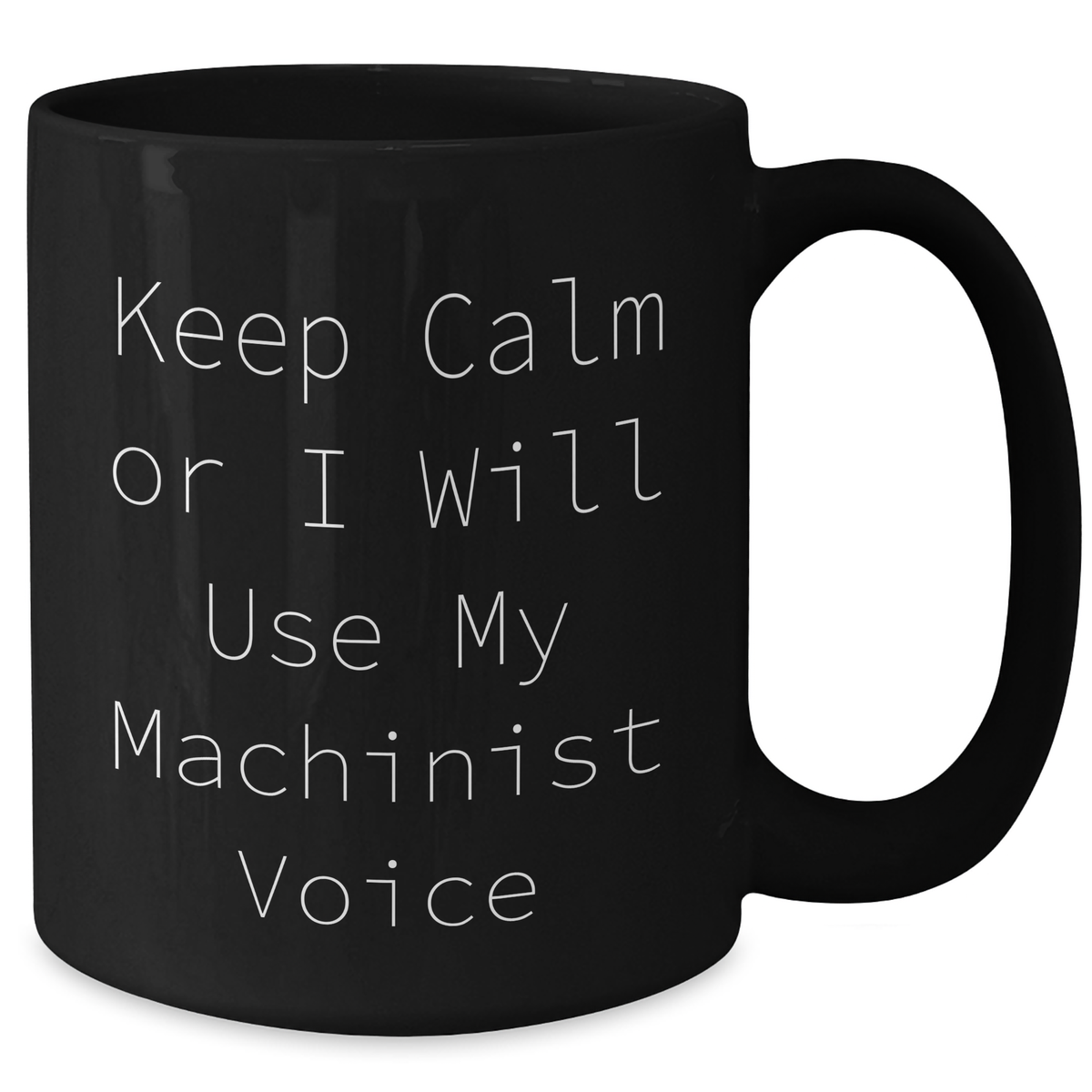 Machinist Humor Gifts from Men to Friends - Keep Calm Or I Will Use My Machinist Voice Black Coffee Mug for Machinist Lovers, Unique Mother's Day Unique Gifts for Machinist - Additional