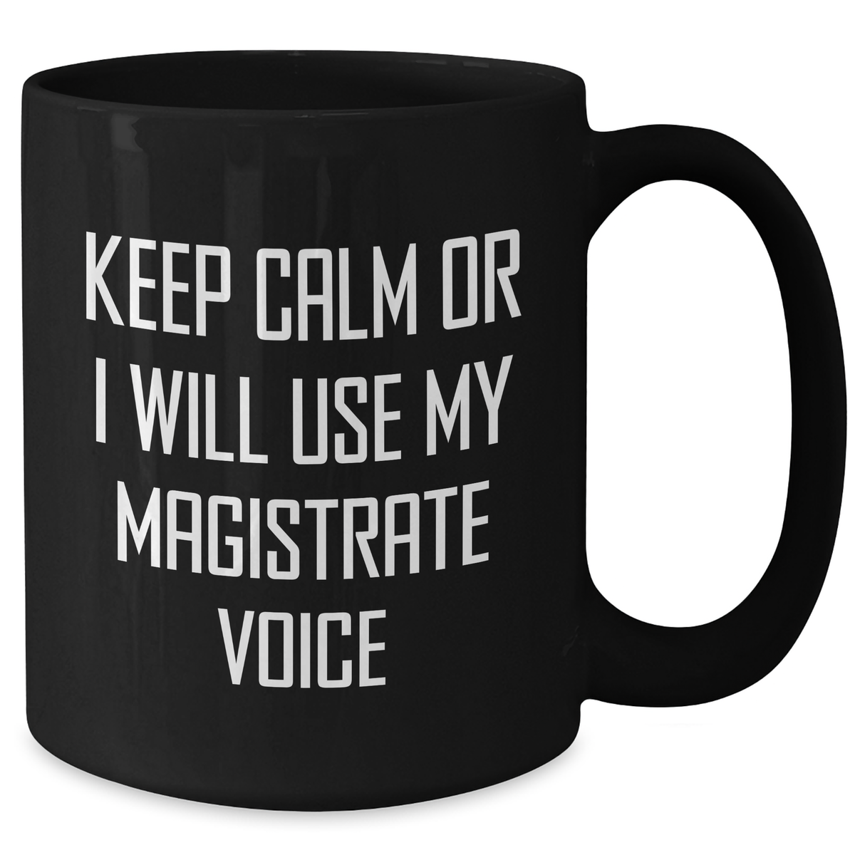 Funny Magistrate Quotes Black Coffee Mugs Gifts from Friends to Magistrate, Mom's Day Unique Gifts - Additional