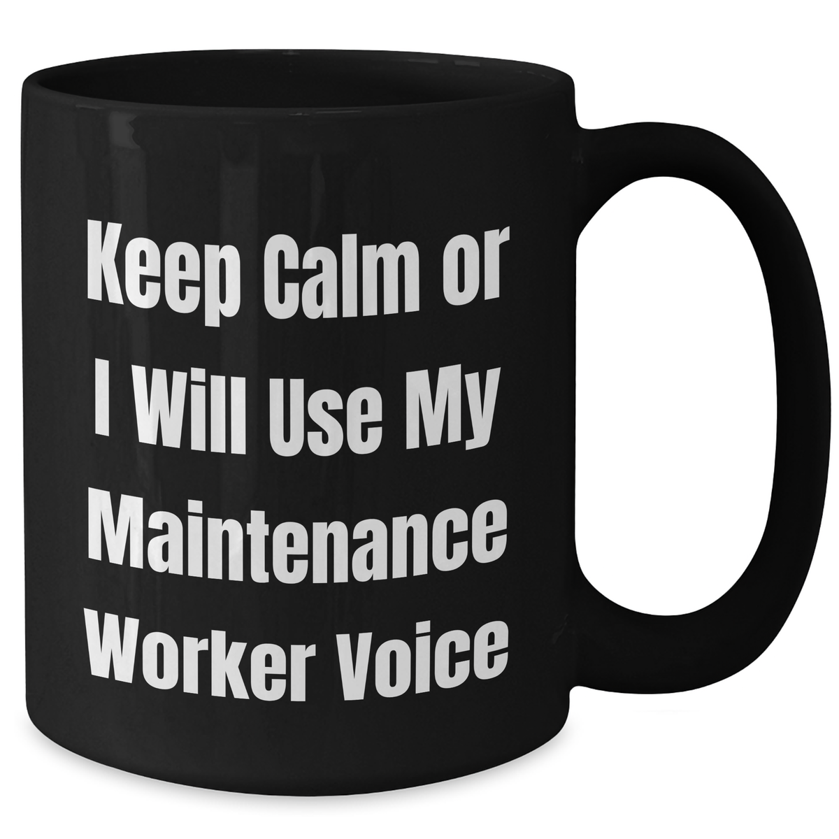 Funny Maintenance Worker Gifts from Men to Mother's Day, Keep Calm Or I Will Use My Maintenance Worker Voice Black Coffee Mug, Unique Gifts for Maintenance Worker - Additional