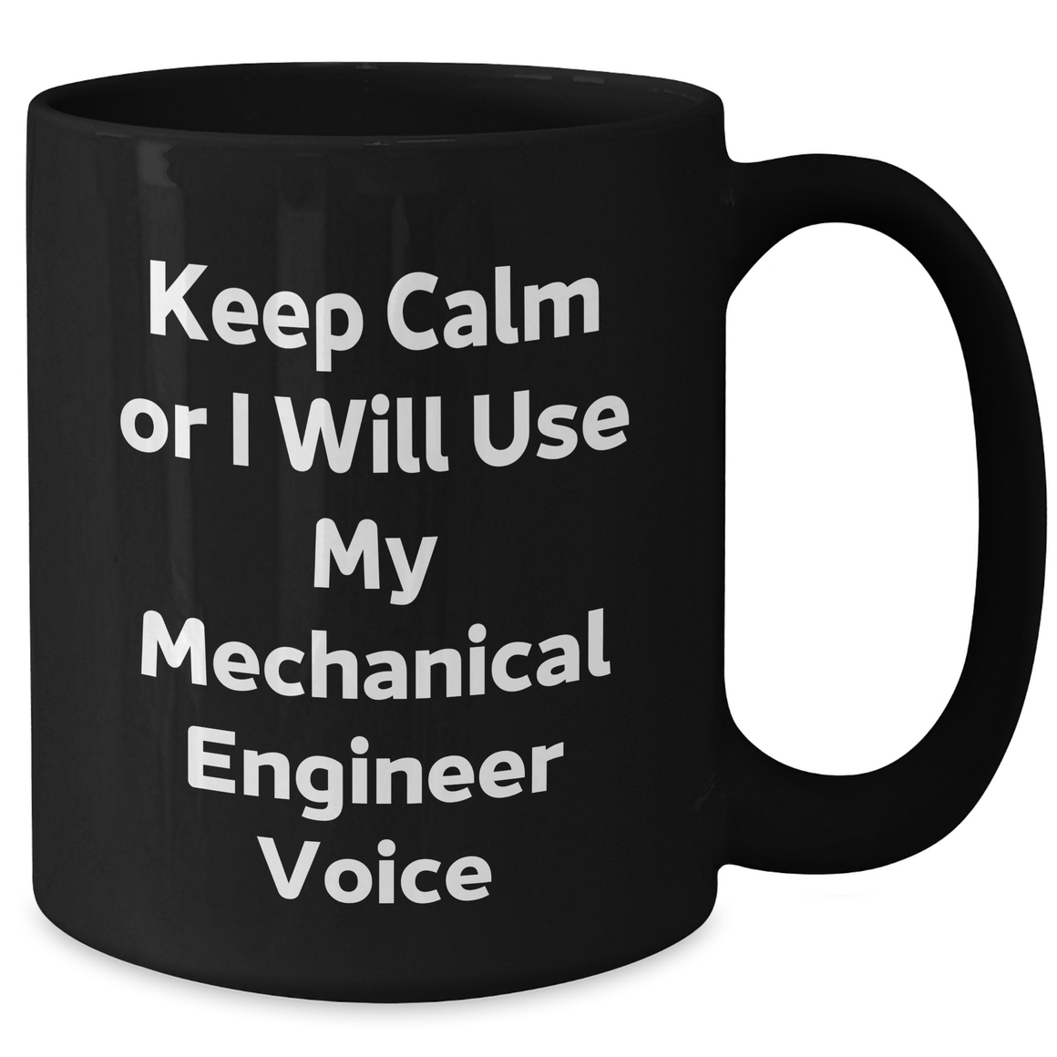Mechanical Engineer Gifts from Friends - Keep Calm Or I Will Use My Mechanical Engineer Voice, Funny Black Coffee Mug for Mother's Day, 11oz or 15oz - Additional