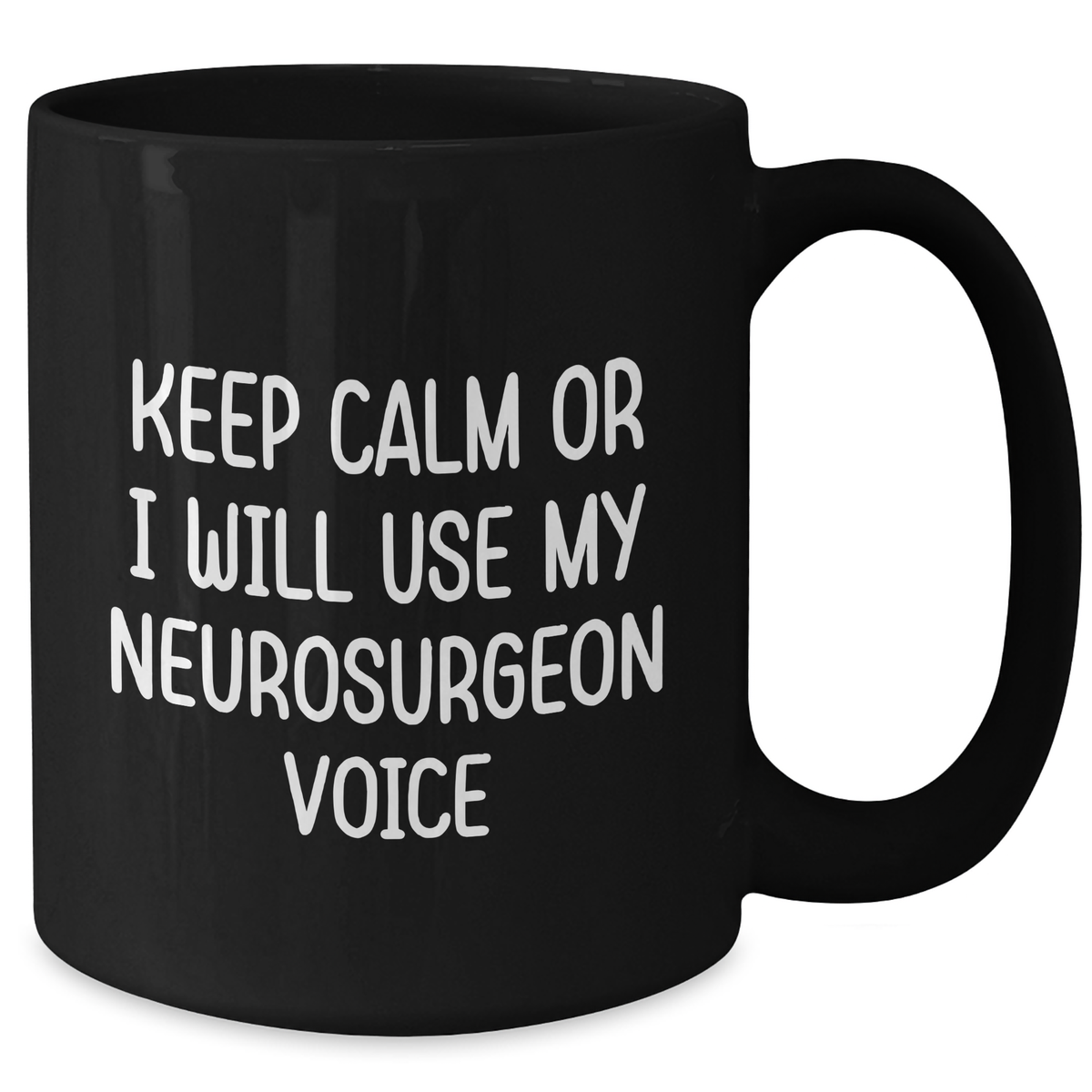 Funny Neurosurgeon Gifts from Men to Neurosurgeon Friends - Keep Calm Or I Will Use My Neurosurgeon Voice Black Coffee Mug, Mother's Day Unique Gifts - Additional