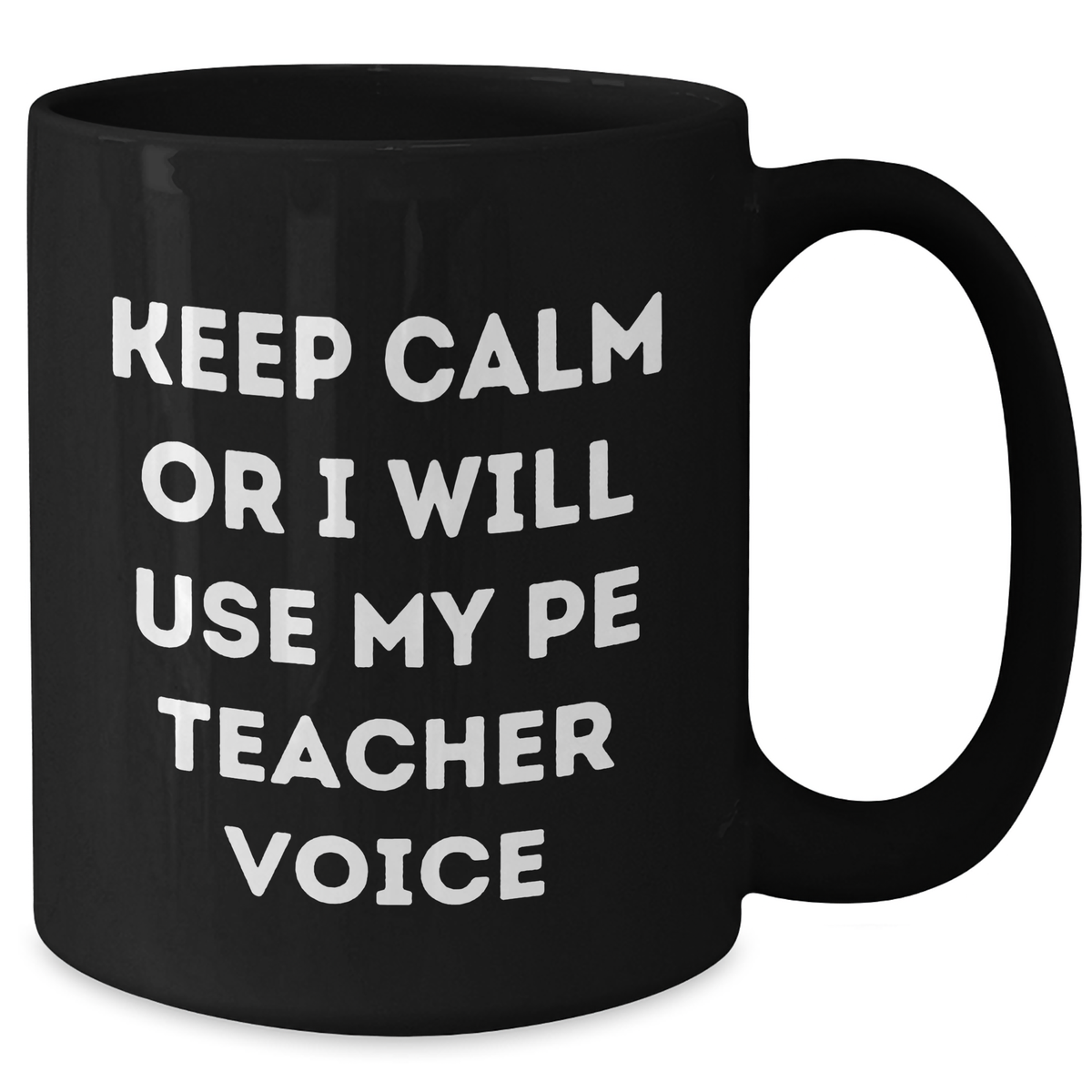 Funny PE Teacher Gifts for Dads - Keep Calm Or I Will Use My PE Teacher Voice Black Coffee Mug, Unique Father's Day Unique Gifts from Friends, Family, or Coworkers - Additional