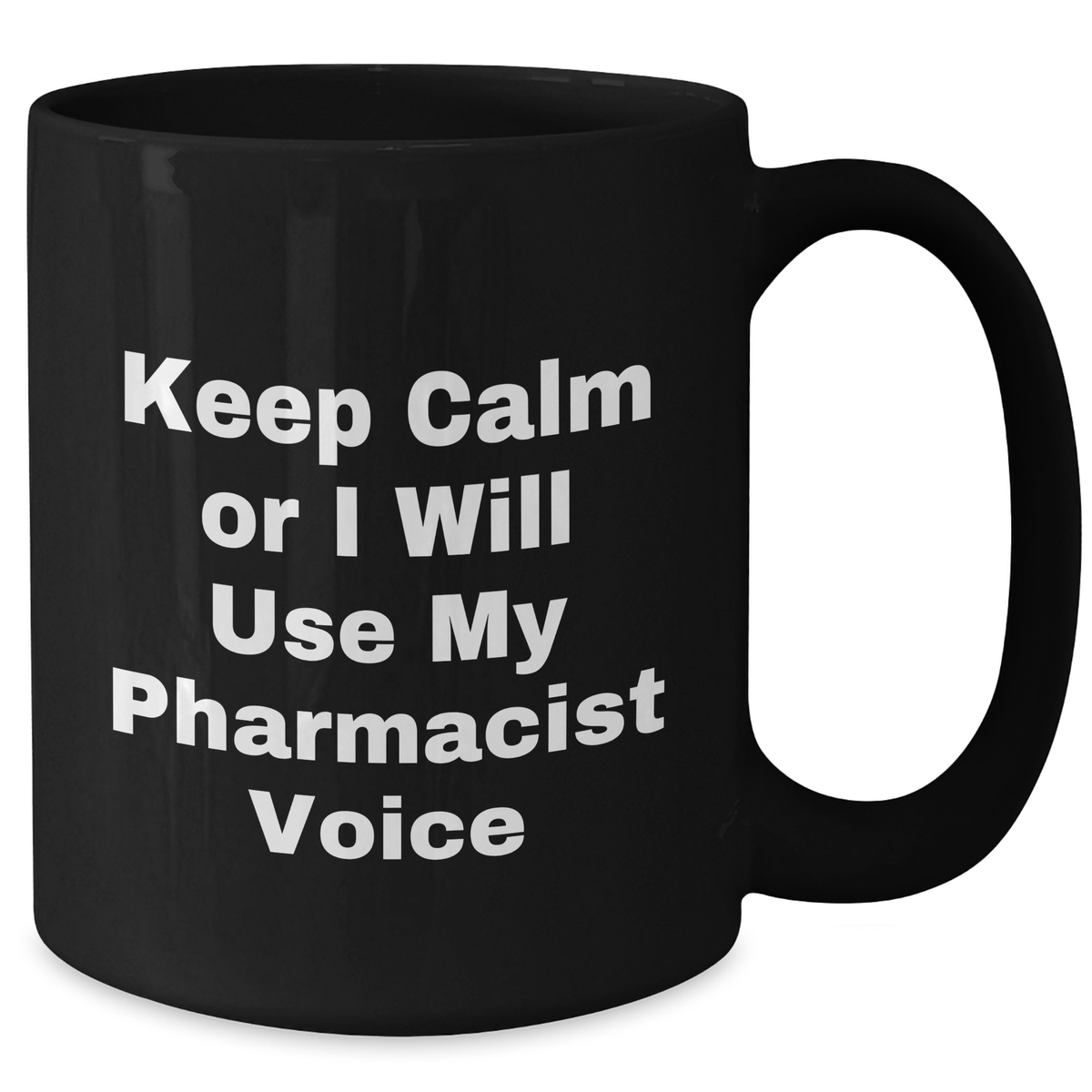 Funny Pharmacist Gifts for Mother's Day - 'Keep Calm Or I Will Use My Pharmacist Voice' Black Coffee Mug, Gifts from Men to Pharmacist, 11oz or 15oz, Microwave and Dishwasher Safe - Additional