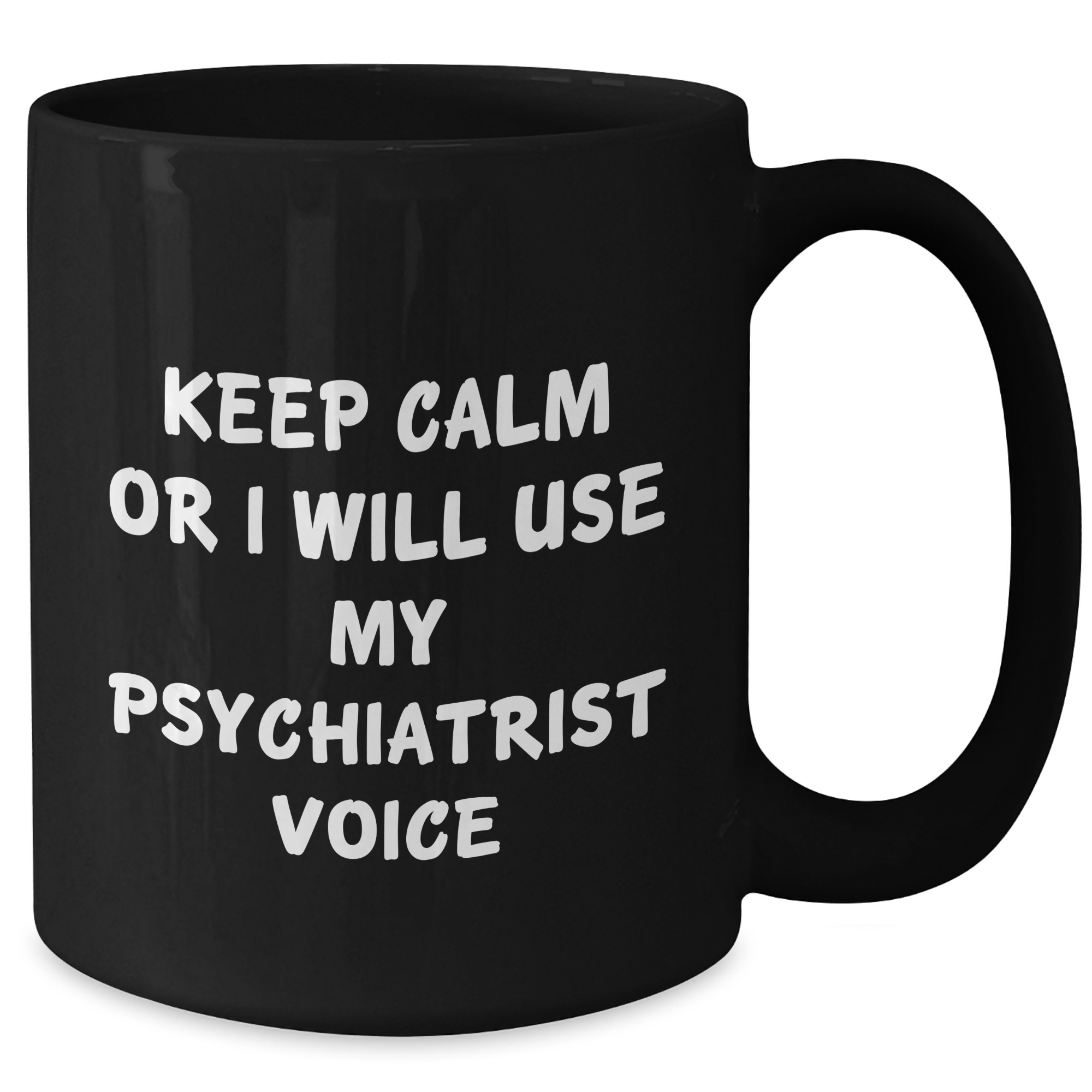 Funny Psychiatrist Gifts, Keep Calm Or I Will Use My Psychiatrist Voice Black Coffee Mug for Mom, Gifts from Men, Unique Mother's Day Unique Gifts for Women - Additional
