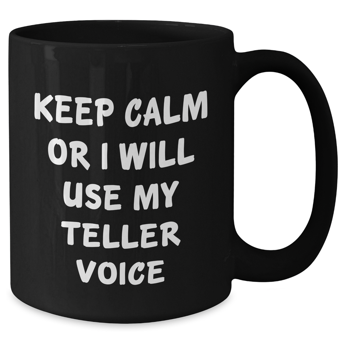 Funny Teller Gift, Keep Calm Or I Will Use My Teller Voice, Black Coffee Mug, Gifts from Men to Teller, Mother's Day Unique Gifts - Additional