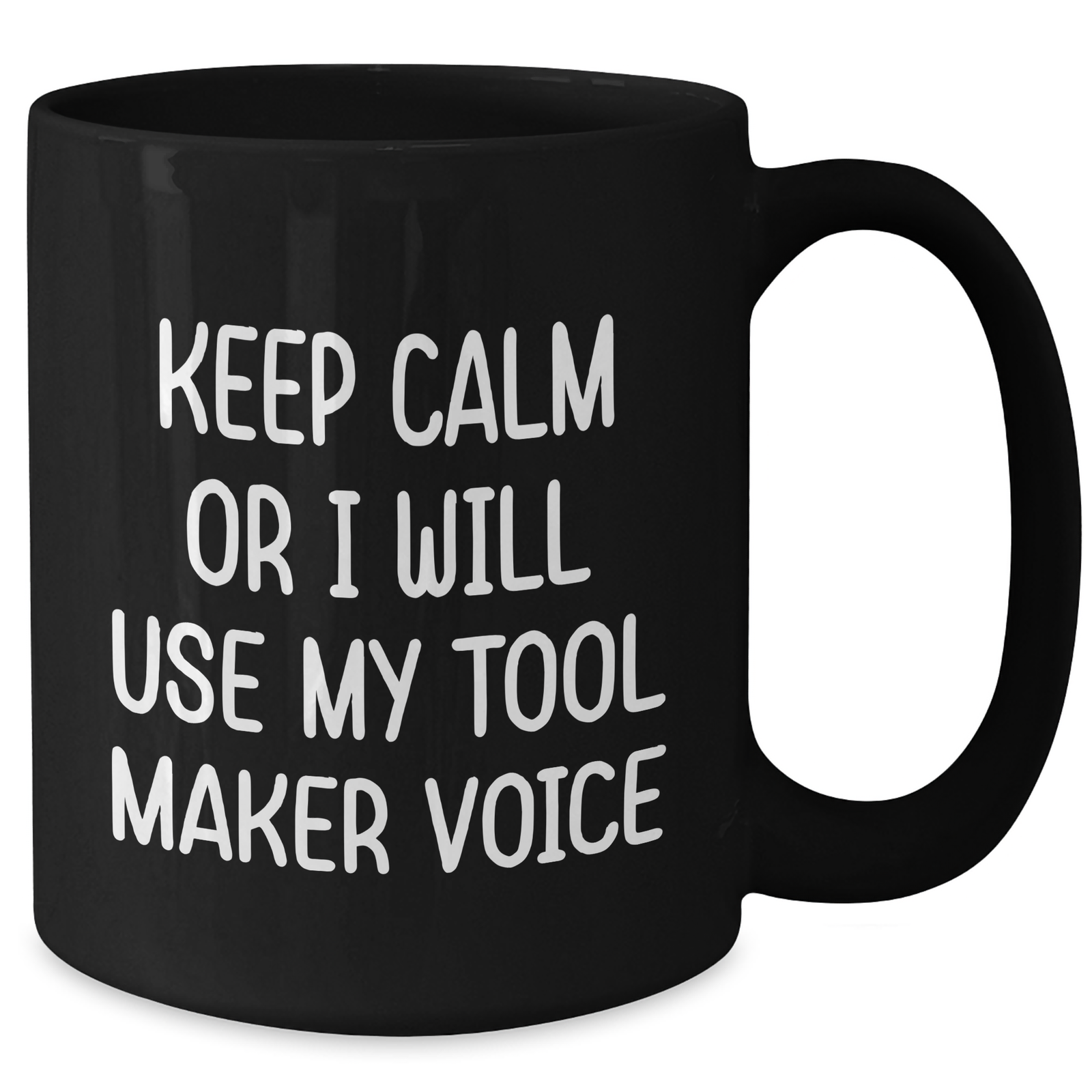 Funny Tool Maker Gifts from Friends for Mother's Day, Keep Calm Or I Will Use My Tool Maker Voice Black Coffee Mug, 11oz or 15oz Microwave and Dishwasher Safe - Additional