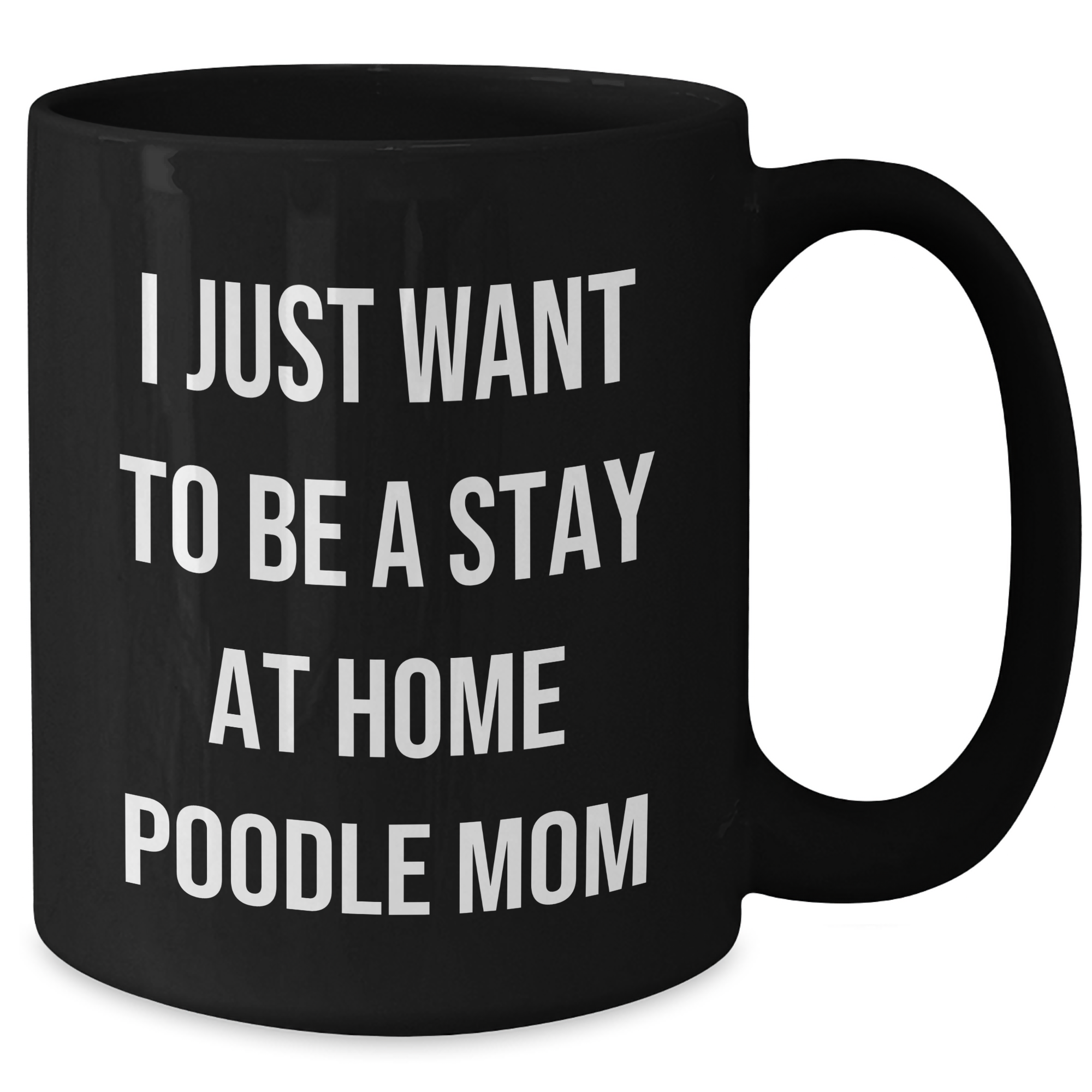 Poodle Dog Mom Gifts, Funny Black Coffee Mug for Dad, 'I Just Want To Be A Stay At Home Poodle Mom', Gifts from Mom to Dad on Father's Day - Additional