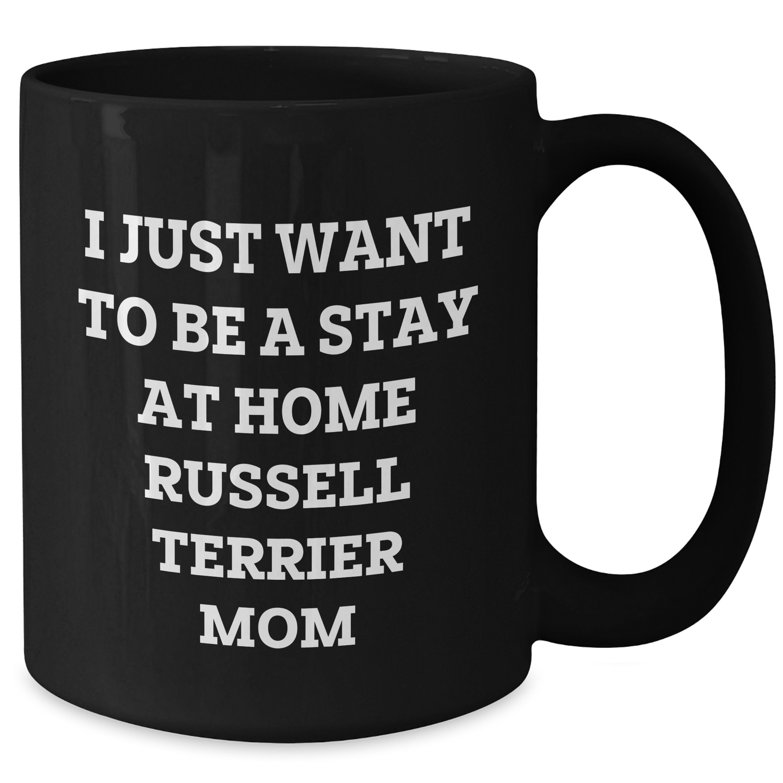 Funny Russell Terrier Dog Mom Gifts from Men to Dad on Father's Day - I Just Want To Be A Stay At Home Russell Terrier Mom Quote Black Coffee Mug - Additional