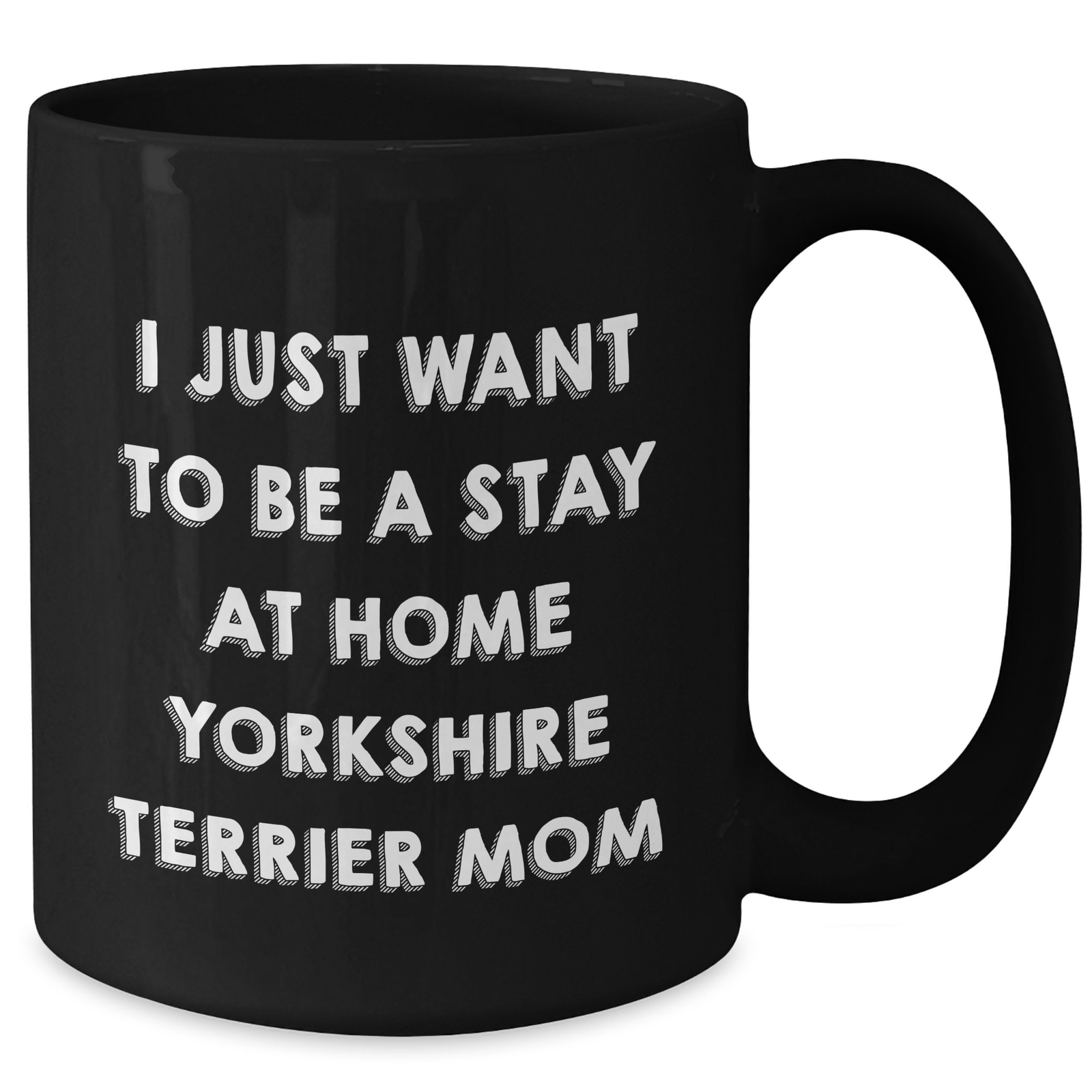 Funny Yorkshire Terrier Mom Gifts for Men from - 'I Just Want To Be A Stay At Home Yorkshire Terrier Mom' Black Coffee Mug for Father's Day - Additional