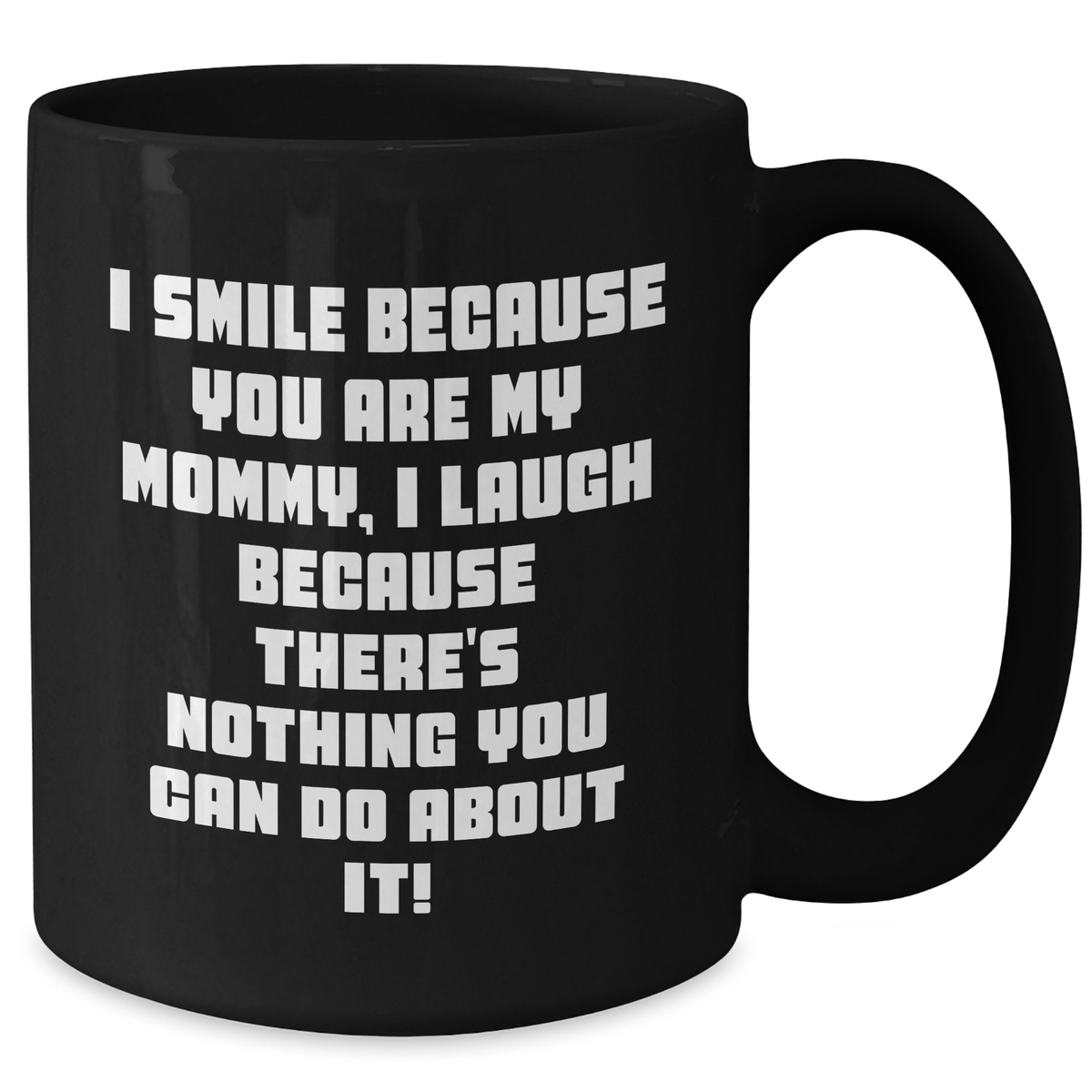 Funny Mommy Gifts from Men to Mommy, I Smile Because You Are My Mommy, Black Coffee Mug for Mother's Day - Additional