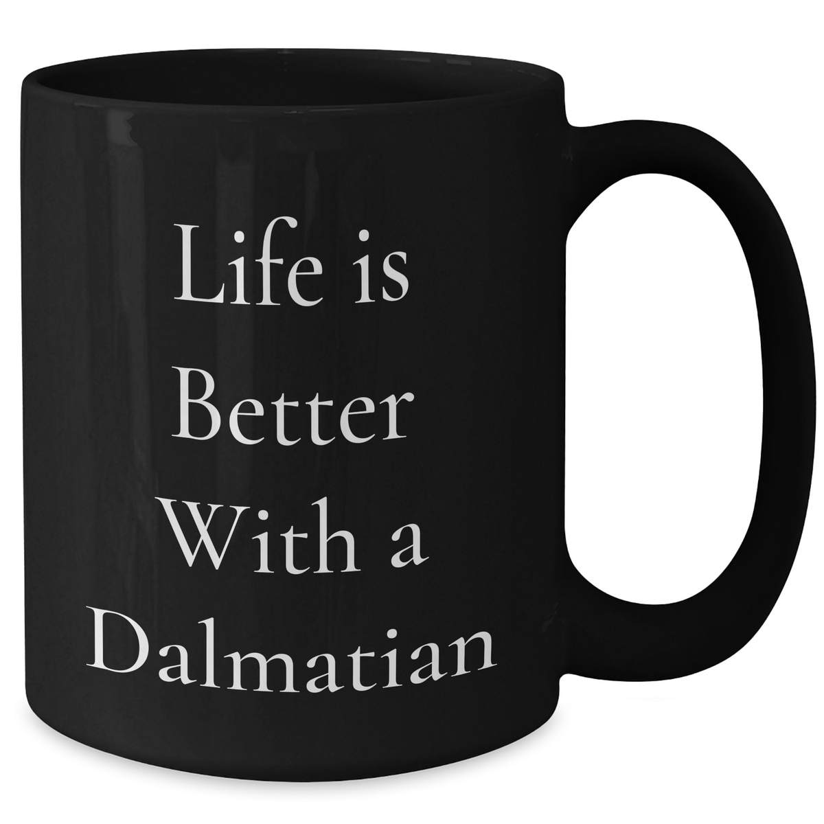 Life Is Better With A Dalmatian, Black Coffee Mug, 11oz or 15oz, Microwave & Dishwasher Safe Gift for Dalmatian Dog Lovers on Father's Day, Gifts from Men to Family - Additional