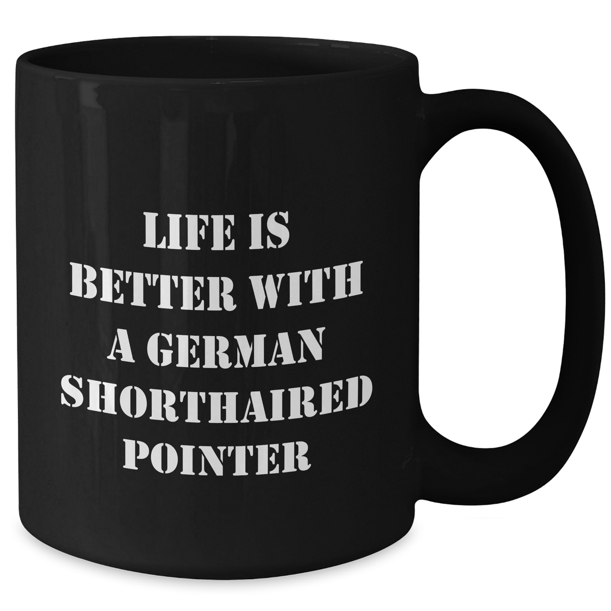Inspirational Life Is Better With A German Shorthaired Pointer Black Coffee Mug Gifts for Dog Lovers on Father's Day - German Shorthaired Pointer Dog Gifts from You to Him - Additional