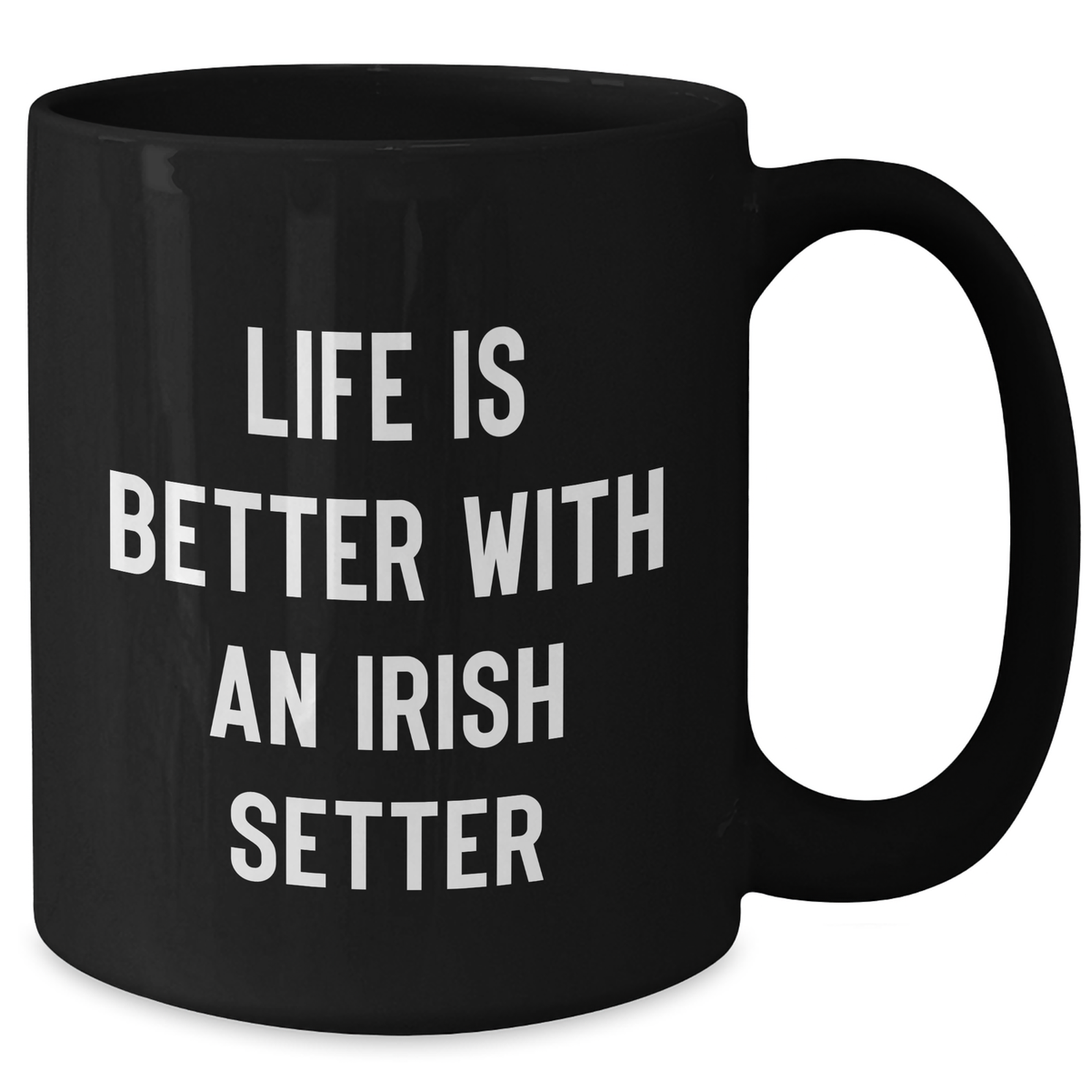 Funny Irish Setter Dog Gifts for Dad - Life Is Better With An Irish Setter 11oz Black Coffee Mug - Father's Day Unique Gifts for Dog Lovers - Additional