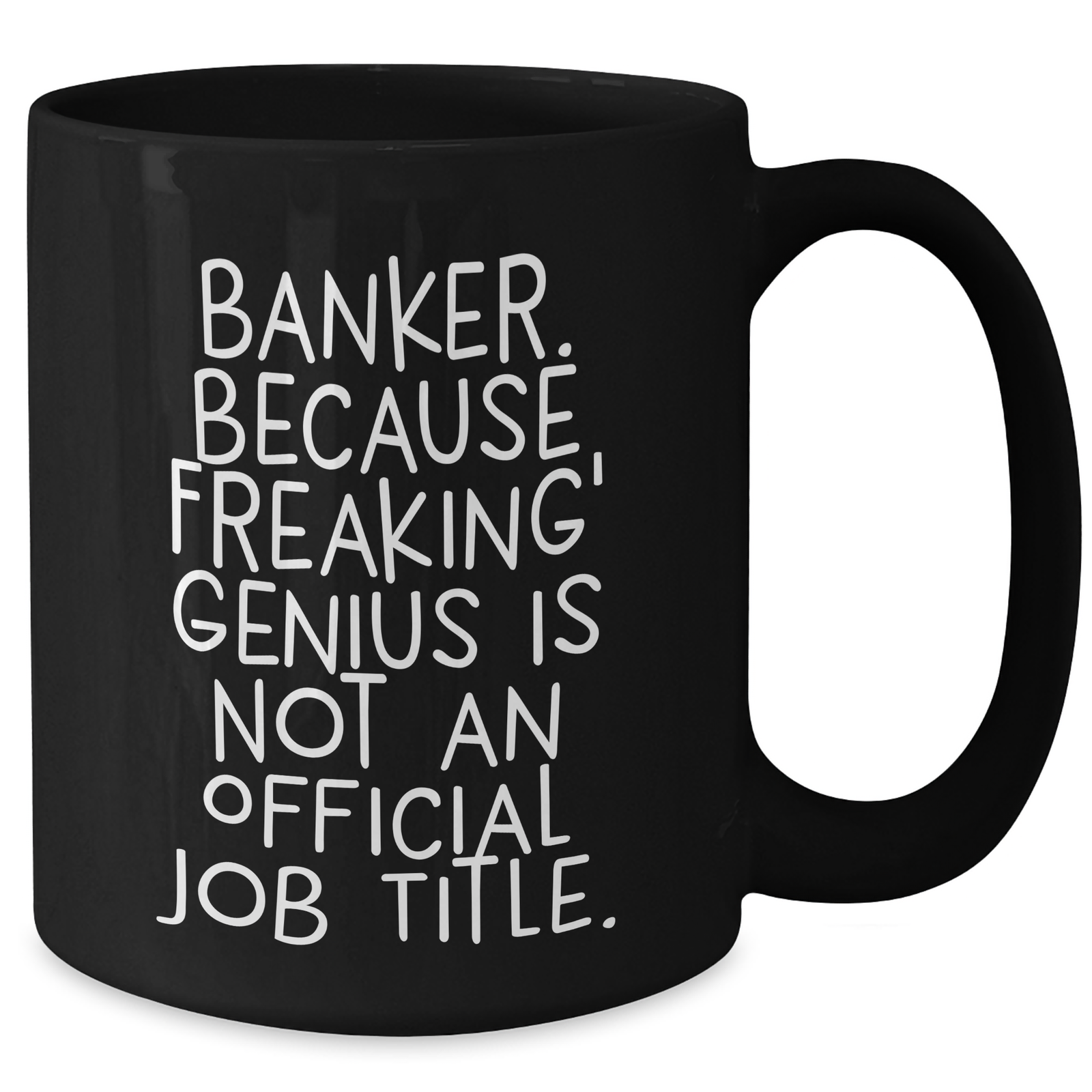 Funny Banker Quote Black Coffee Mug, Gifts from Men to Banker, Unique Mother's Day Unique Gifts for Her - Additional