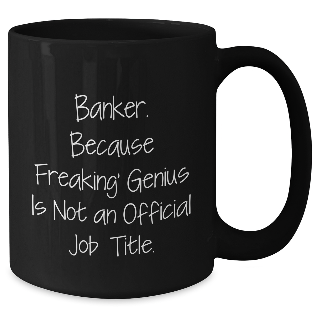 Banker Humor Funny Gifts from Men to Banker Mom on Mother's Day - Black Coffee Mug, 'Banker. Because Freaking' genius Is Not An Official Job Title.' - Additional