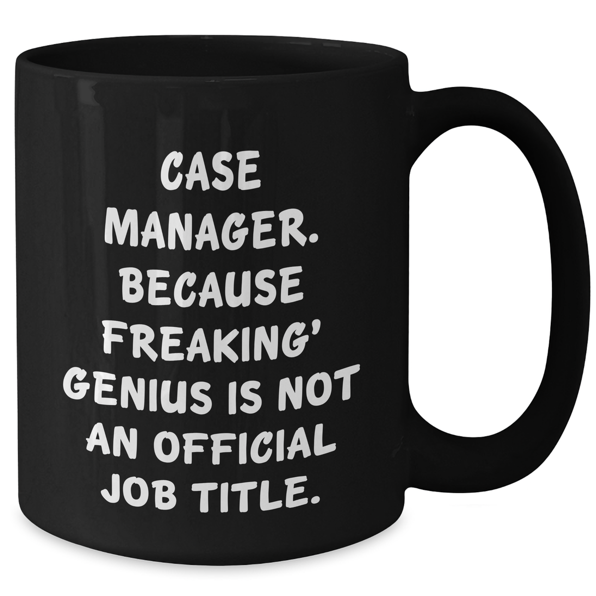 Funny Case Manager Gifts from Friends - Black Coffee Mug for Mom's Day, 'Case Manager. Because Freaking' genius Is Not An Official Job Title.' - Additional
