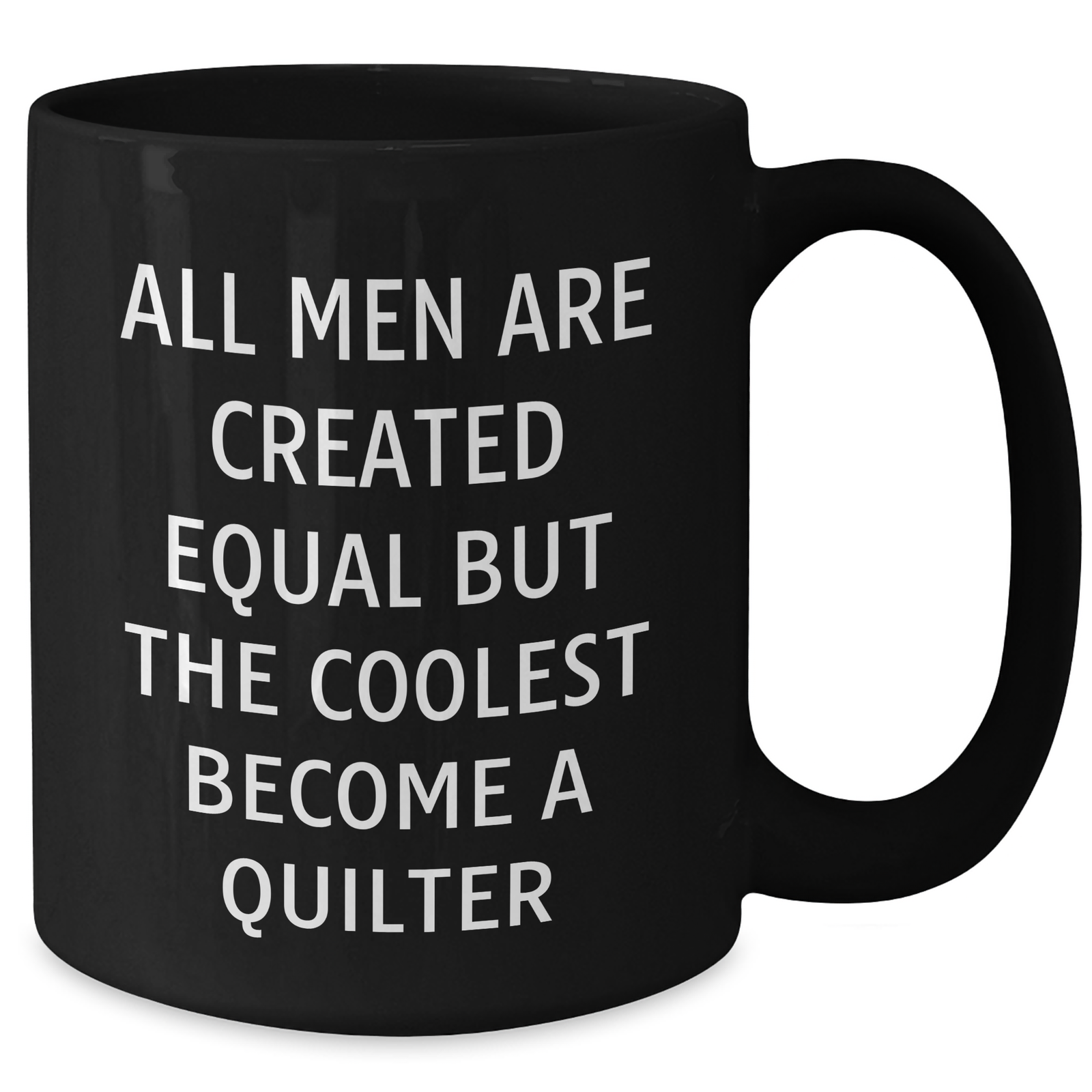 Quilter's Proud Funny Black Coffee Mug, Gifts from Friends to Quilters, Unique Father's Day Unique Gifts for Men, 'All Men Are Created Equal But The Coolest Become A Quilter' - Additional