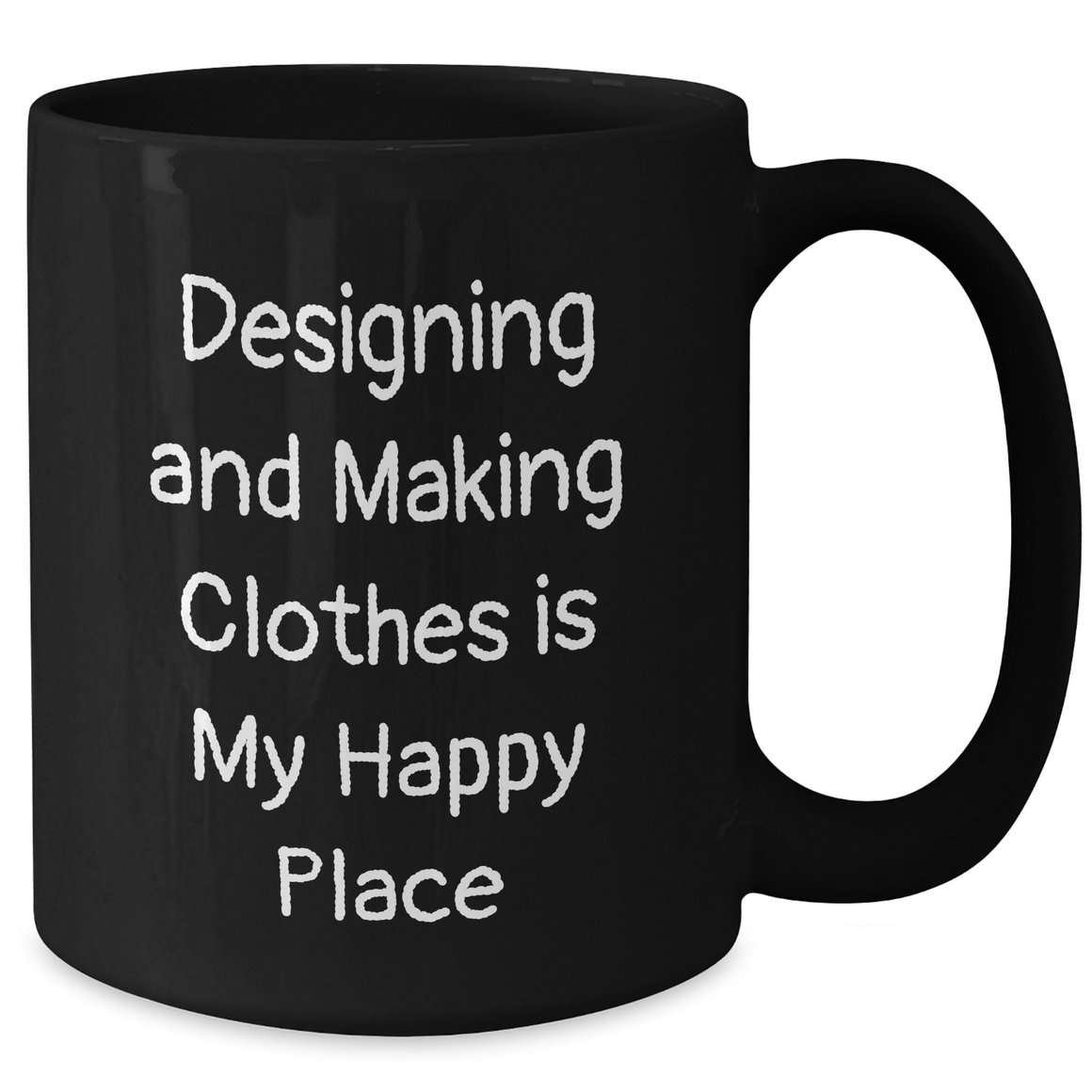 Designing Clothes Enthusiasts Gifts from Men for Father's Day, 'Designing And Making Clothes Is My Happy Place' Funny Quote Black Coffee Mug, 11oz or 15oz, Microwave and Dishwasher Safe - Additional