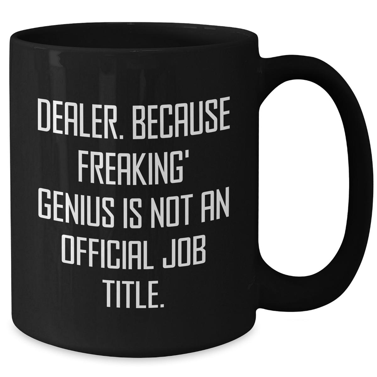 Funny Dealer Gifts, 'Dealer. Because Freaking' genius Is Not An Official Job Title.' Black Coffee Mug for Mom's Day, Gifts from Friends - Additional