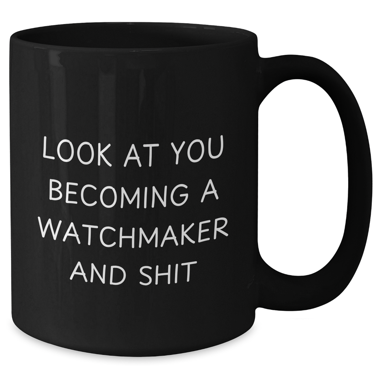 Funny Watchmaker Gifts from Dad - Black Coffee Mug for Watchmaker Enthusiasts, 'Look At You Becoming A Watchmaker And Shit' Quote, Perfect Father's Day Unique Gifts for Men - Additional