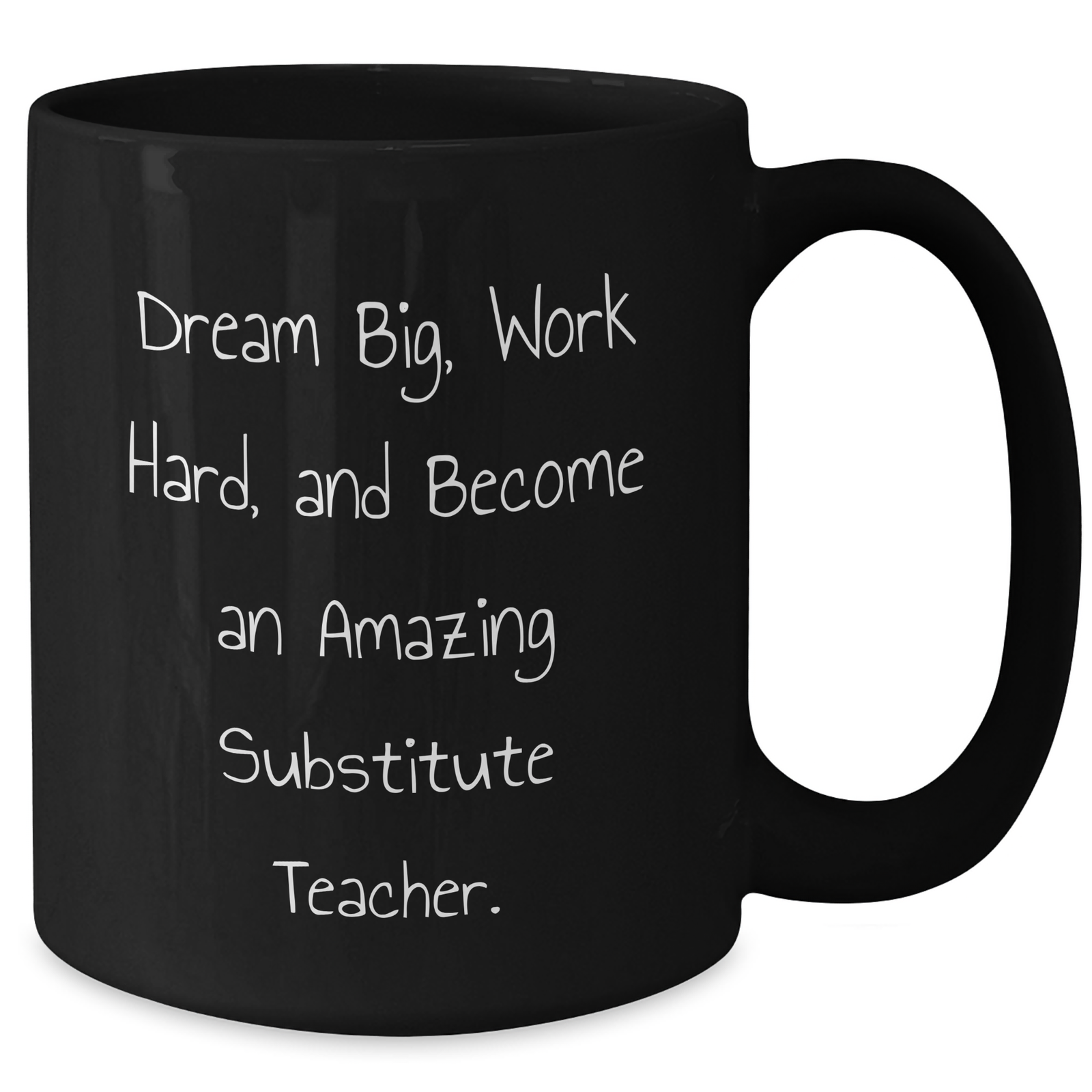 Gifts from Men - Inspirational Substitute Teacher Black Coffee Mug - Dream Big, Work Hard, And Become An Amazing Substitute Teacher. - Father's Day Unique Gifts - Additional