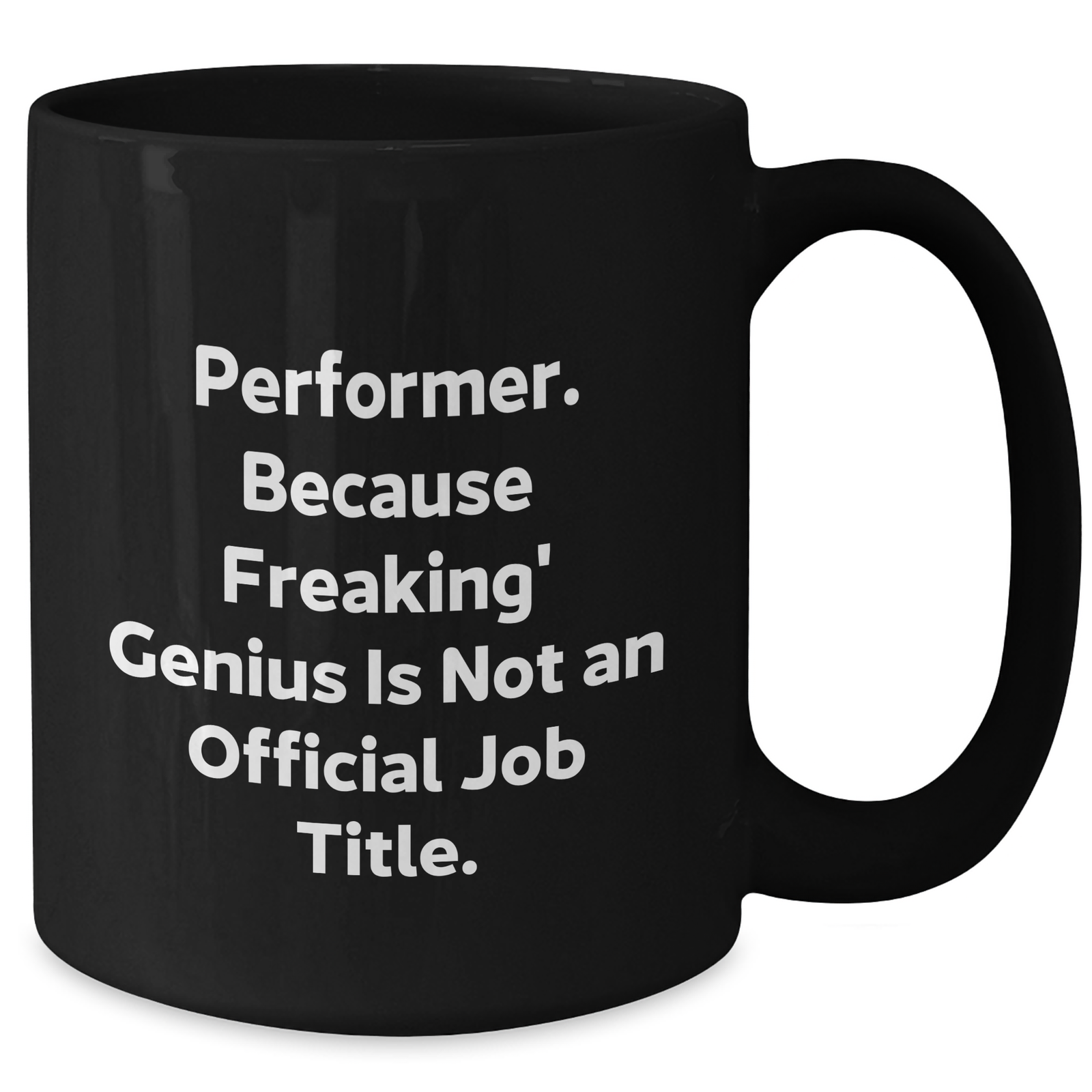 Funny Performer Gifts from Men - 'Performer. Because Freaking' genius Is Not An Official Job Title.' Black Coffee Mug for Women, Friends, Coworkers, Family on Mother's Day - Additional