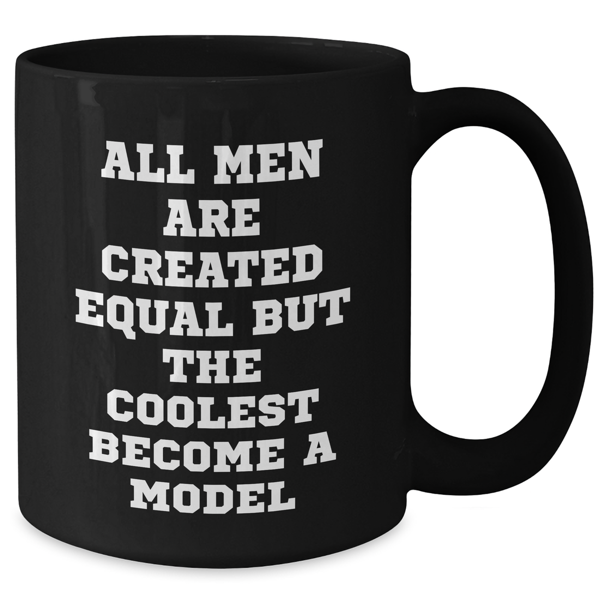 Funny Model Quotes Gifts from Men for Graduation Black Coffee Mug, 11oz or 15oz, Microwave and Dishwasher Safe - Additional