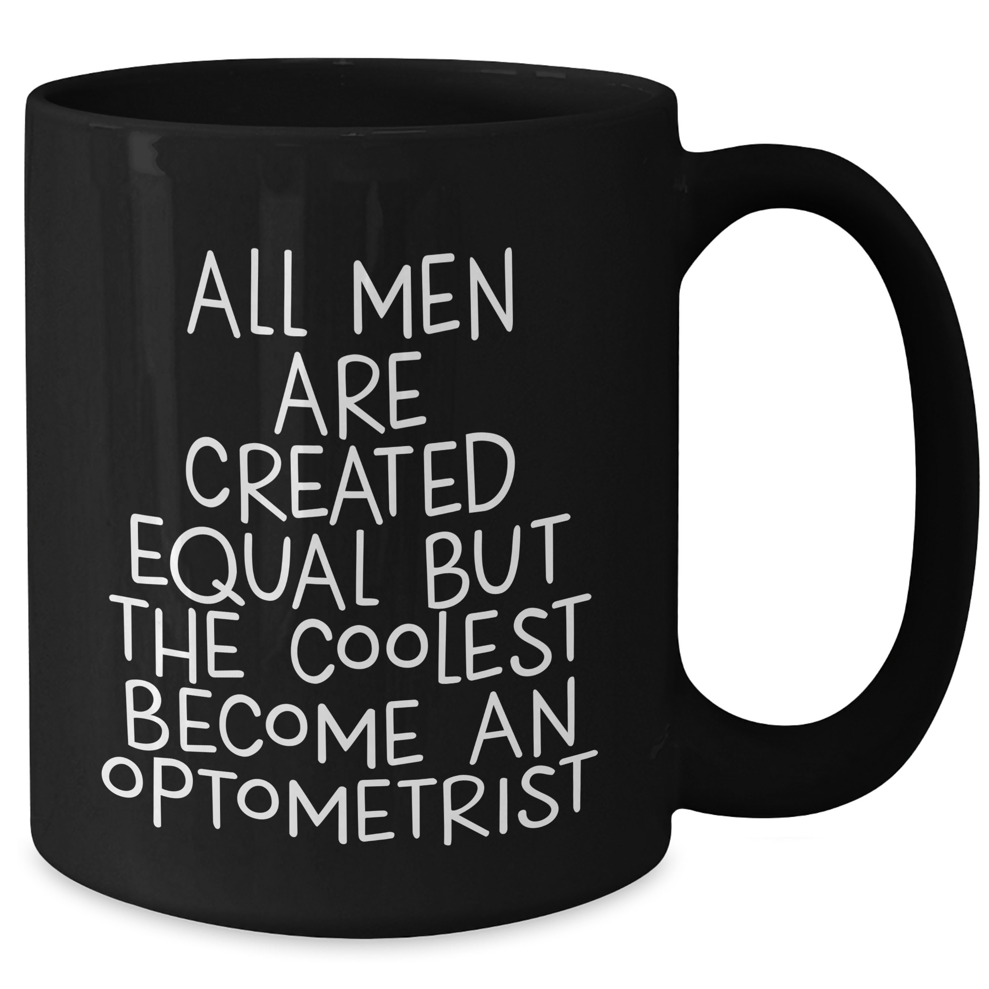 Optometrist Gifts for Mother's Day - Funny Black Coffee Mug with Quote 'All Men Are Created Equal But The Coolest Become An Optometrist' - Gifts from Men to Optometrist - Additional
