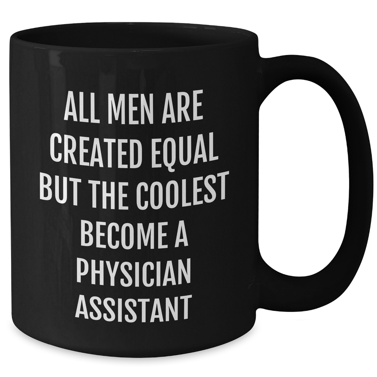 Funny Physician Assistant Black Coffee Mug Gifts from Men to Graduation for Friends Coworkers Family - 'All Men Are Created Equal But The Coolest Become A Physician Assistant' - Additional