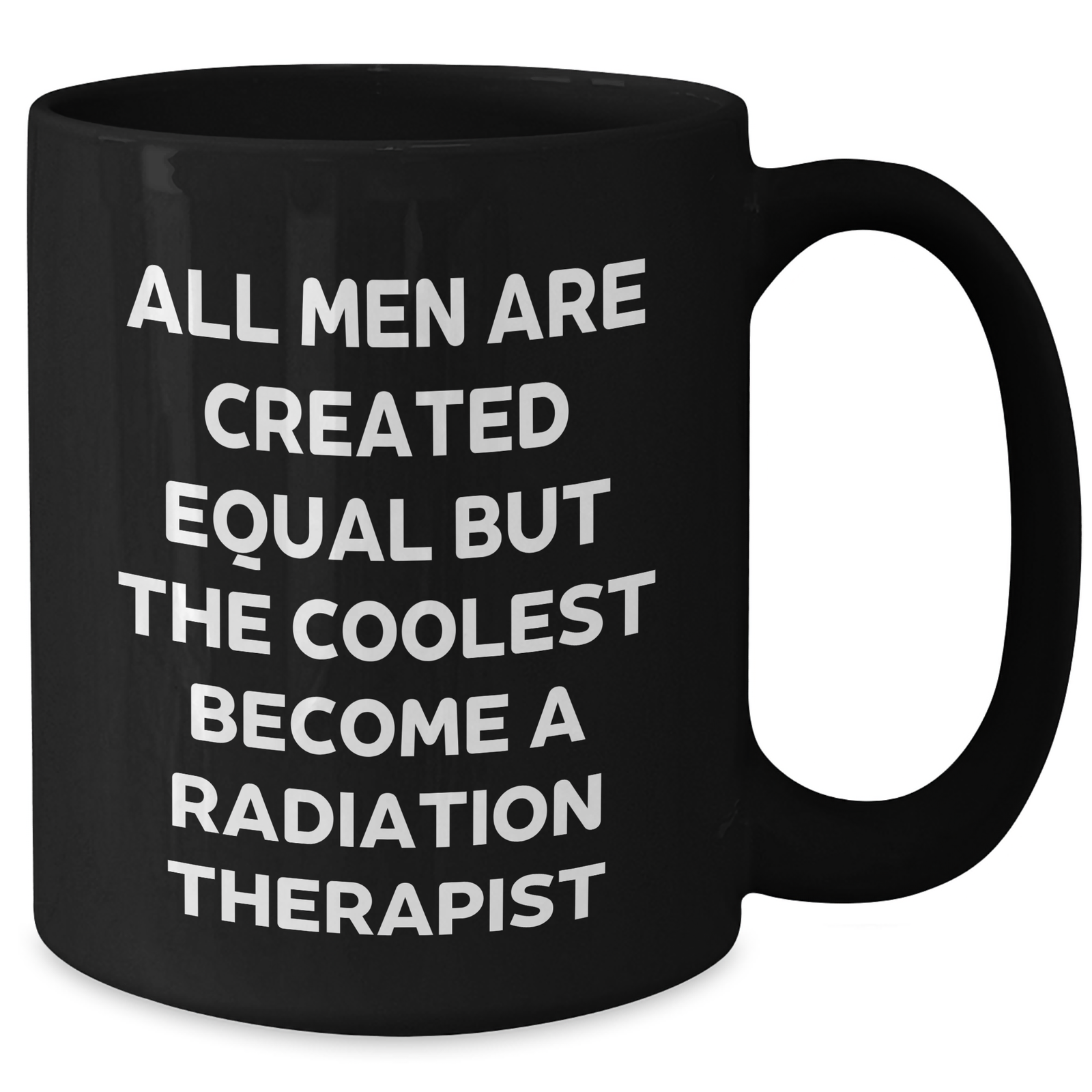 Radiation Therapist Coffee Mug Gifts from Men for Mother's Day Unique Quote Funny Black Mugs, 'All Men Are Created Equal But The Coolest Become A Radiation Therapist' - Additional