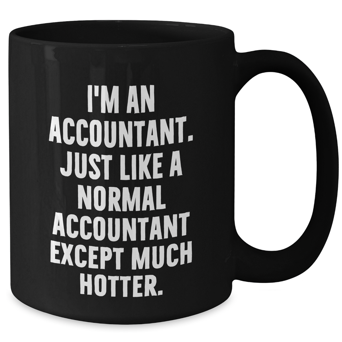 Funny Accountant Gifts, Black Coffee Mug for Mom, 'I'm An Accountant. Just Like A Normal Accountant Except Much Hotter.' Gifts from Men, Unique Mother's Day Unique Gifts for Accountant - Additional