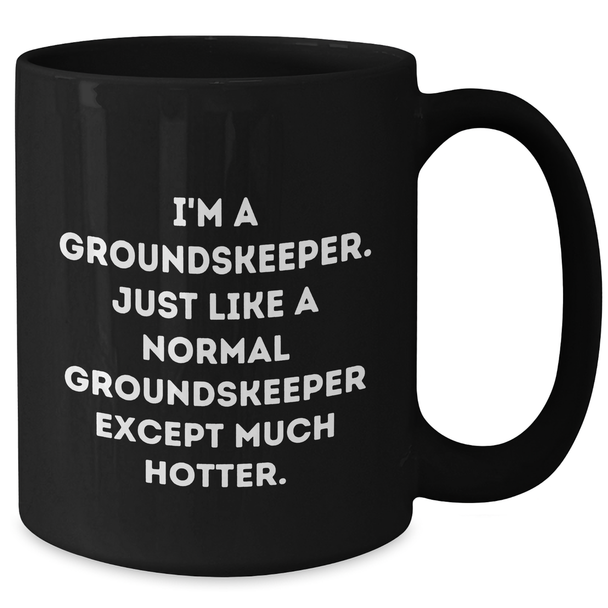 groundskeeper Humor Gifts from Men to groundskeeper Black Coffee Mug, Funny Quote 'I'm A groundskeeper. Just Like A Normal groundskeeper Except Much Hotter.' for Mother's Day Unique Gifts - Additional