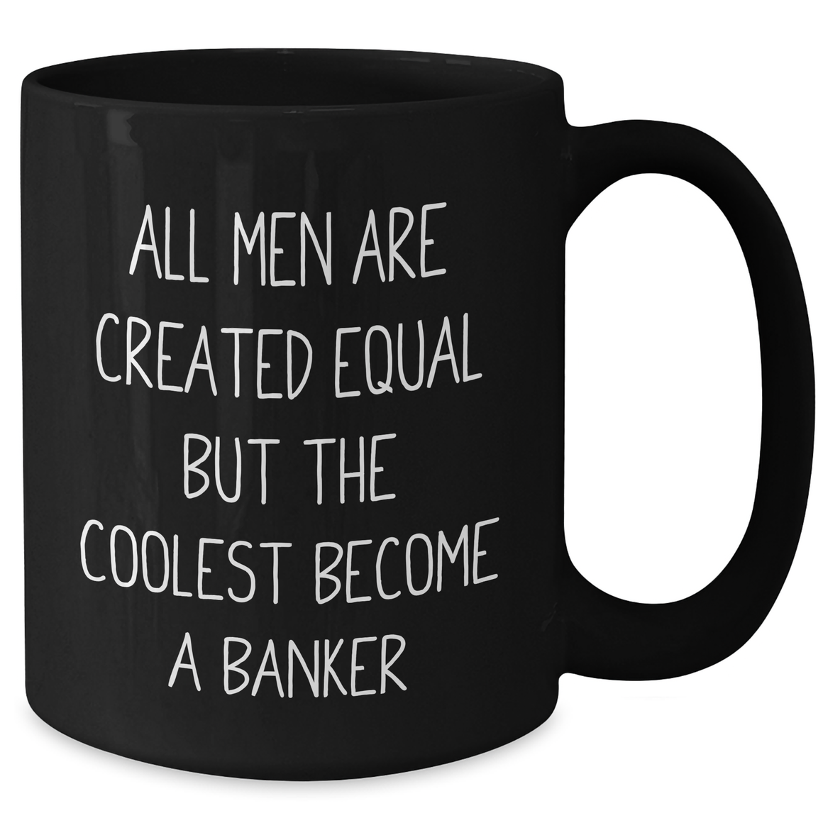 Funny Banker Gifts, Black Coffee Mug for Men's Mother's Day Unique Gifts from Family - 'All Men Are Created Equal But The Coolest Become A Banker' Quote - Additional
