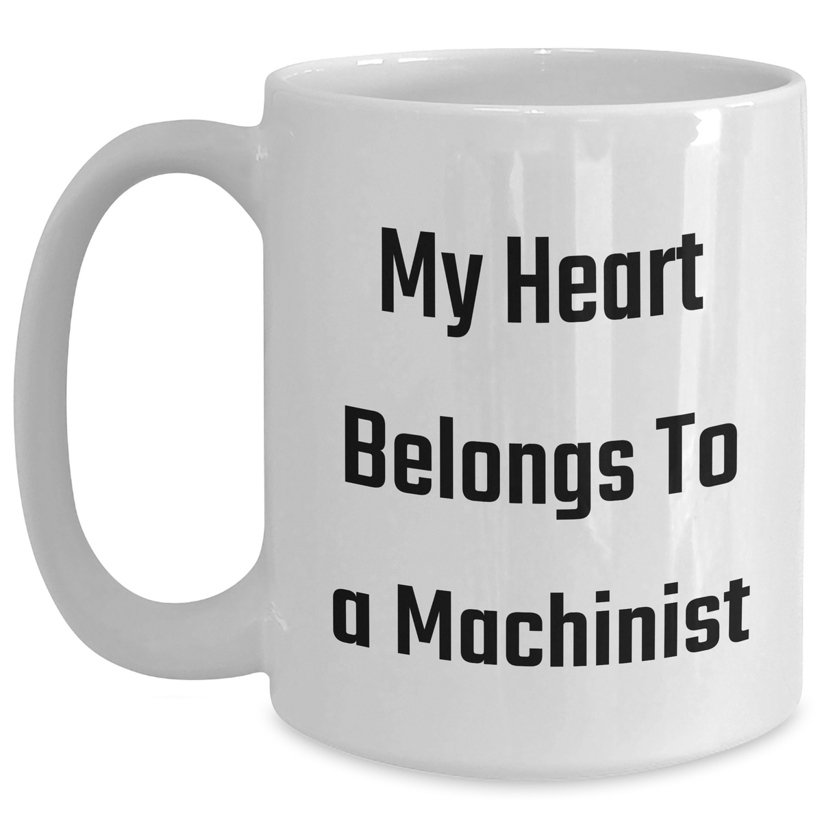 Funny Machinist Gifts from Men to Machinist on Father's Day Unique White Coffee Mugs - My Heart Belongs To A Machinist - Main