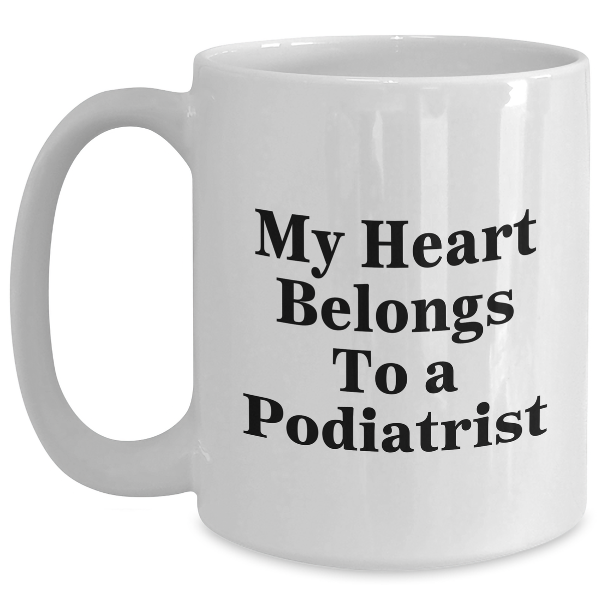 Funny Podiatrist Gifts for Him, White Coffee Mug with Quote 'My Heart Belongs To A Podiatrist', Gifts from Men to Father's Day - Main