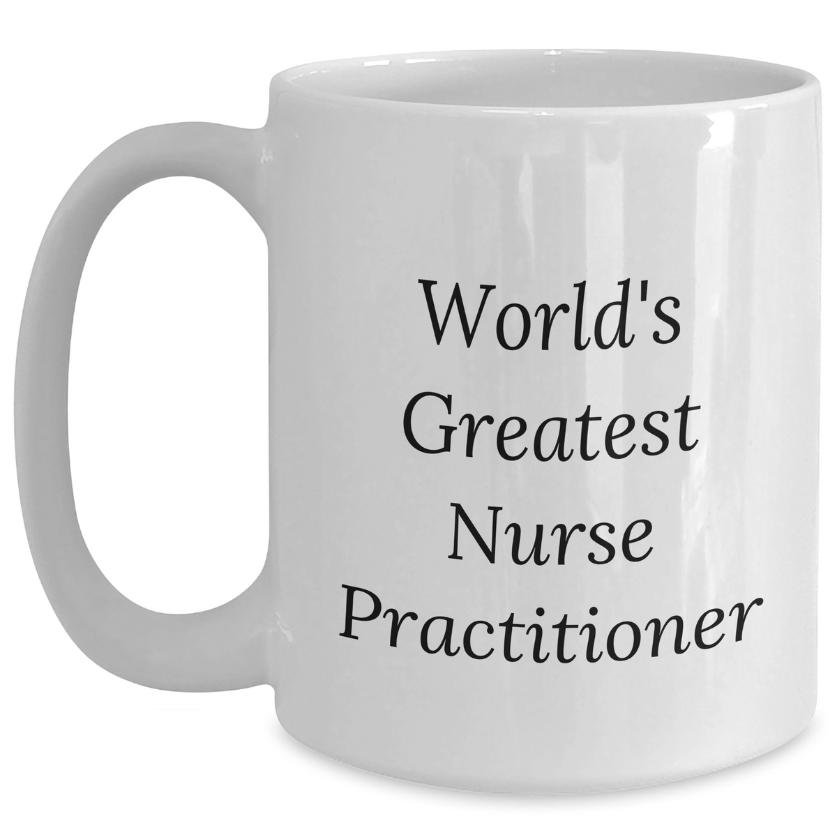 Funny Nurse Practitioner Gifts - World's Greatest Quote on White Coffee Mug, Gifts from Men to Nurse Practitioner, Unique Mother's Day Unique Gifts - Main