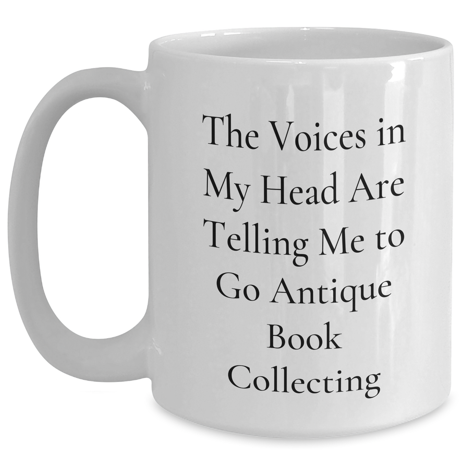 Funny Antique Book Collecting Gifts for Men from Friends and Family - White Coffee Mug with Quote, 'The Voices In My Head Are Telling Me To Go Antique Book Collecting' - Main
