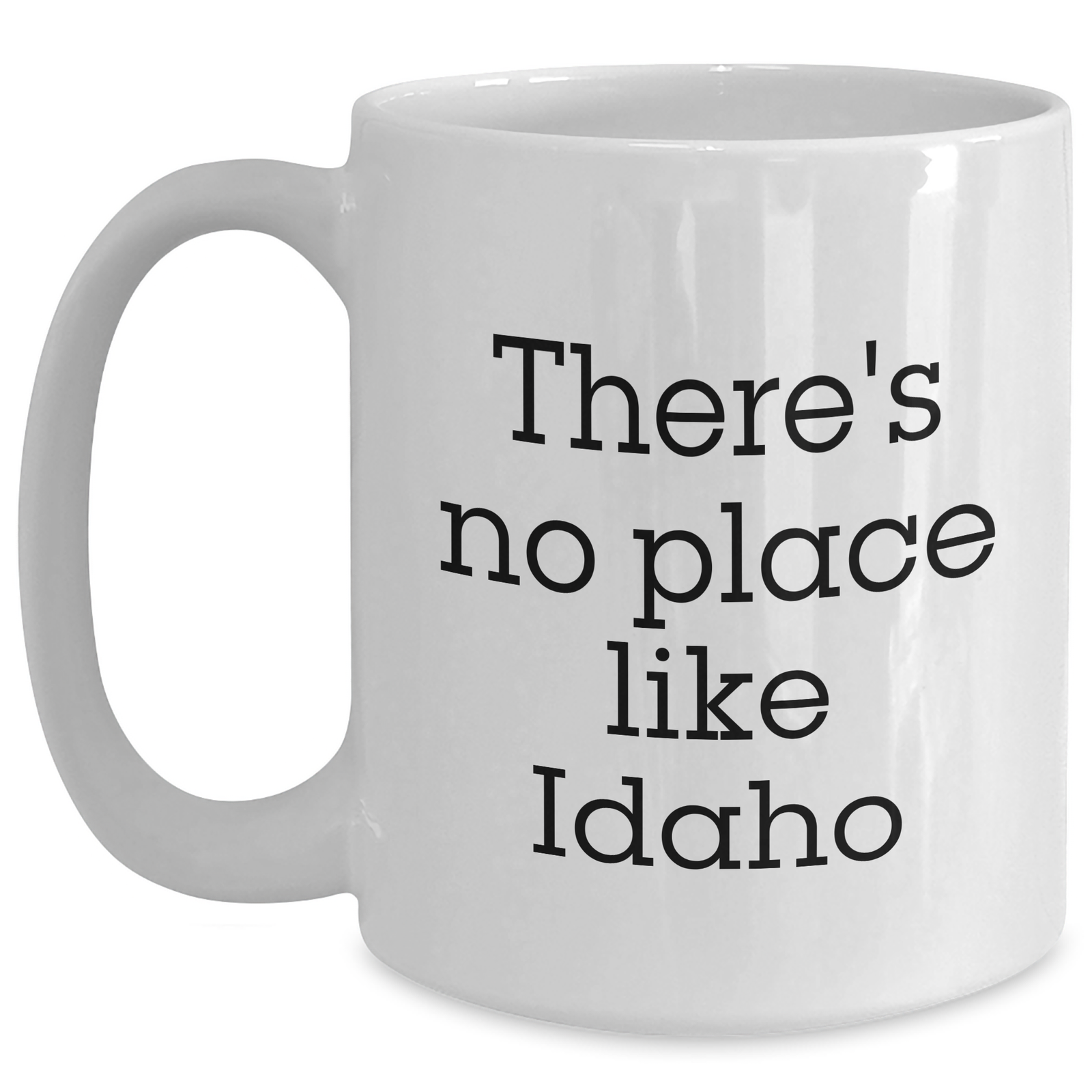Idaho Lovin' White Coffee Mug, 'There's No Place Like Idaho' Funny Quote Gift for Idaho Men, Unique Father's Day Unique Gifts from Friends - Main