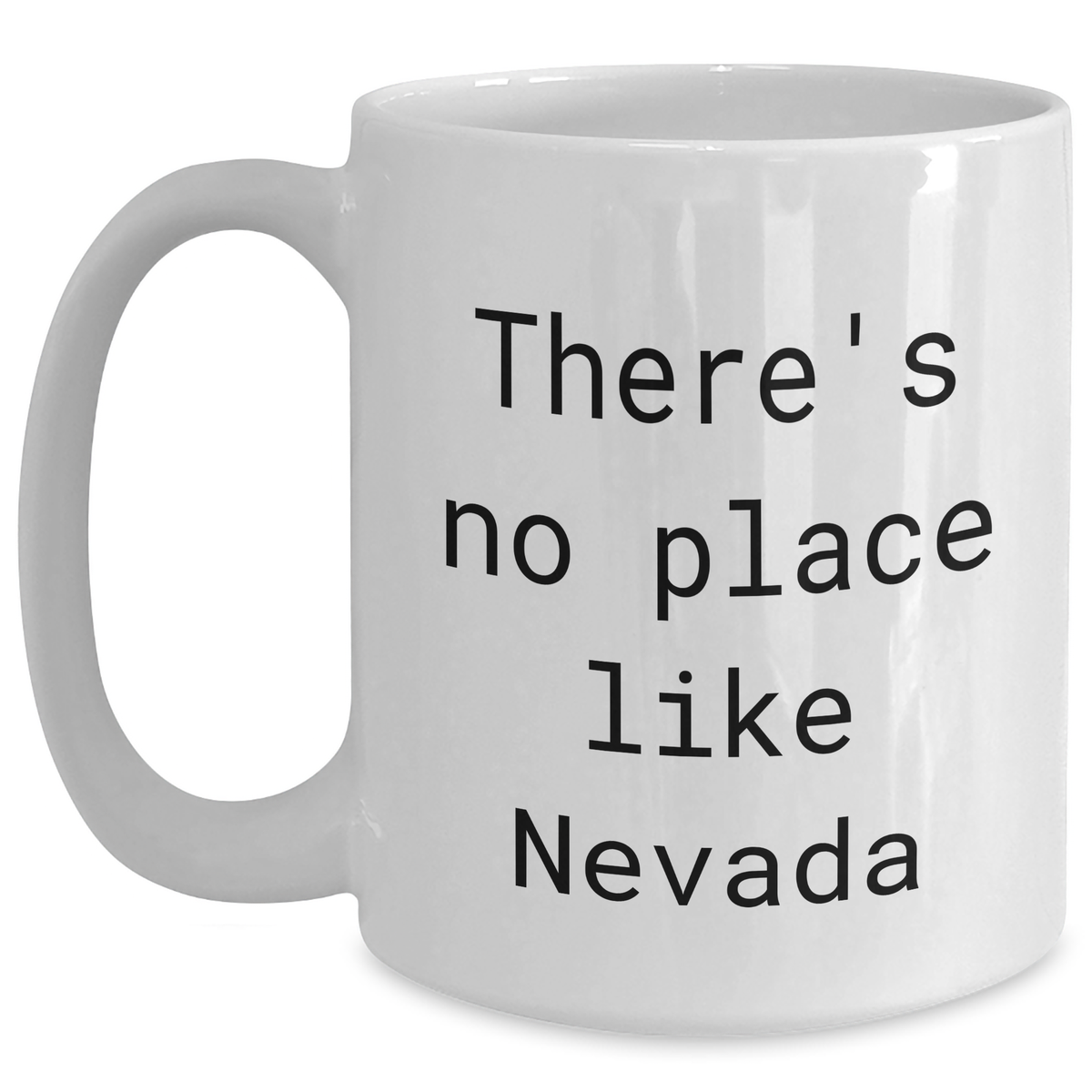 Funny Nevada Quote White Coffee Mugs Gifts from Men to Nevada Lovers on Father's Day - 'There's No Place Like Nevada' - 11oz or 15oz Capacity, Ceramic, Microwave, and Dishwasher Safe - Main