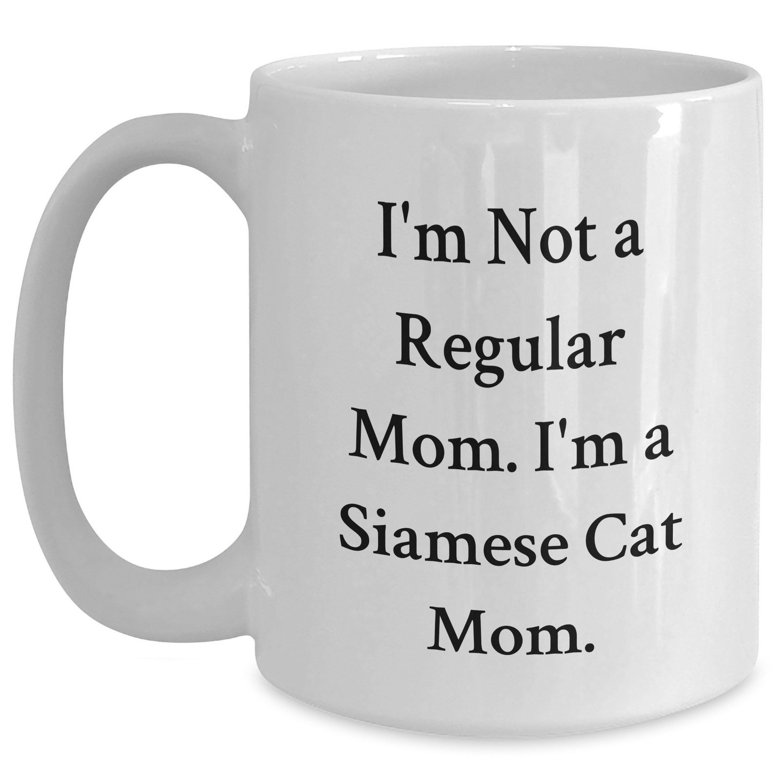 Siamese Cat Mom Gifts for Men - Funny White Coffee Mug - I'm Not A Regular Mom. I'm A Siamese Cat Mom. Gifts from Family - Father's Day Unique - Main