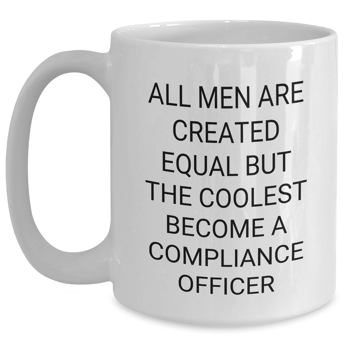 Funny Compliance Officer Gifts for Her, 'All Men Are Created Equal But The Coolest Become A Compliance Officer' White Coffee Mug, Mother's Day Unique Gifts from Family - Main