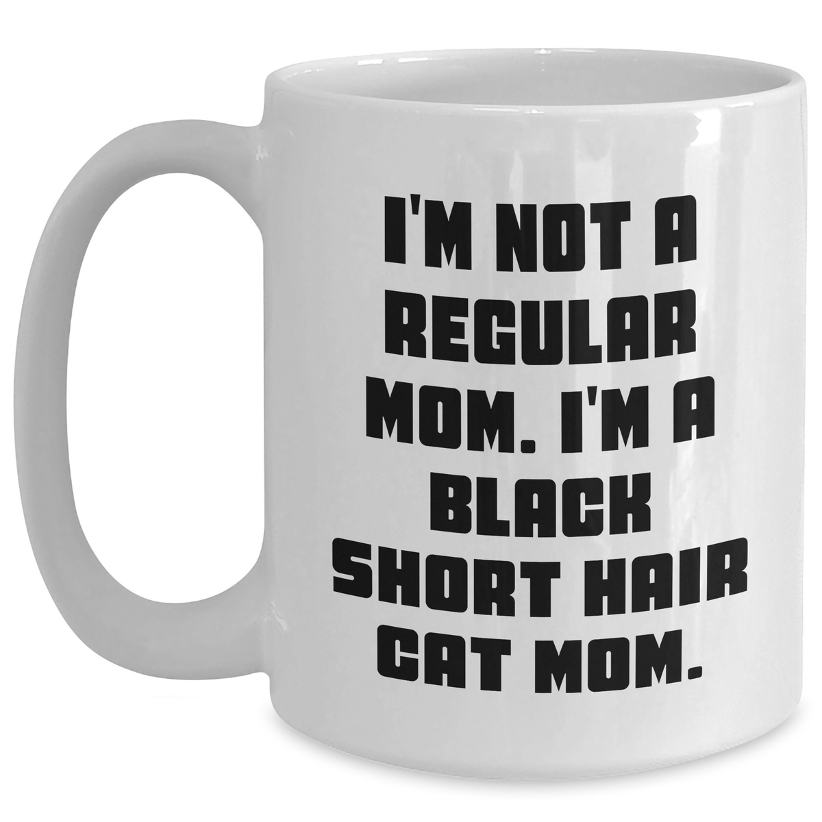 Funny Black Short Hair Cat Mom Gifts for Men, White Coffee Mug, I'm Not A Regular Mom. I'm A Black Short Hair Cat Mom., Gifts from Men to Black Short Hair Cat Lovers, Unique Father's Day Unique Gifts - Main