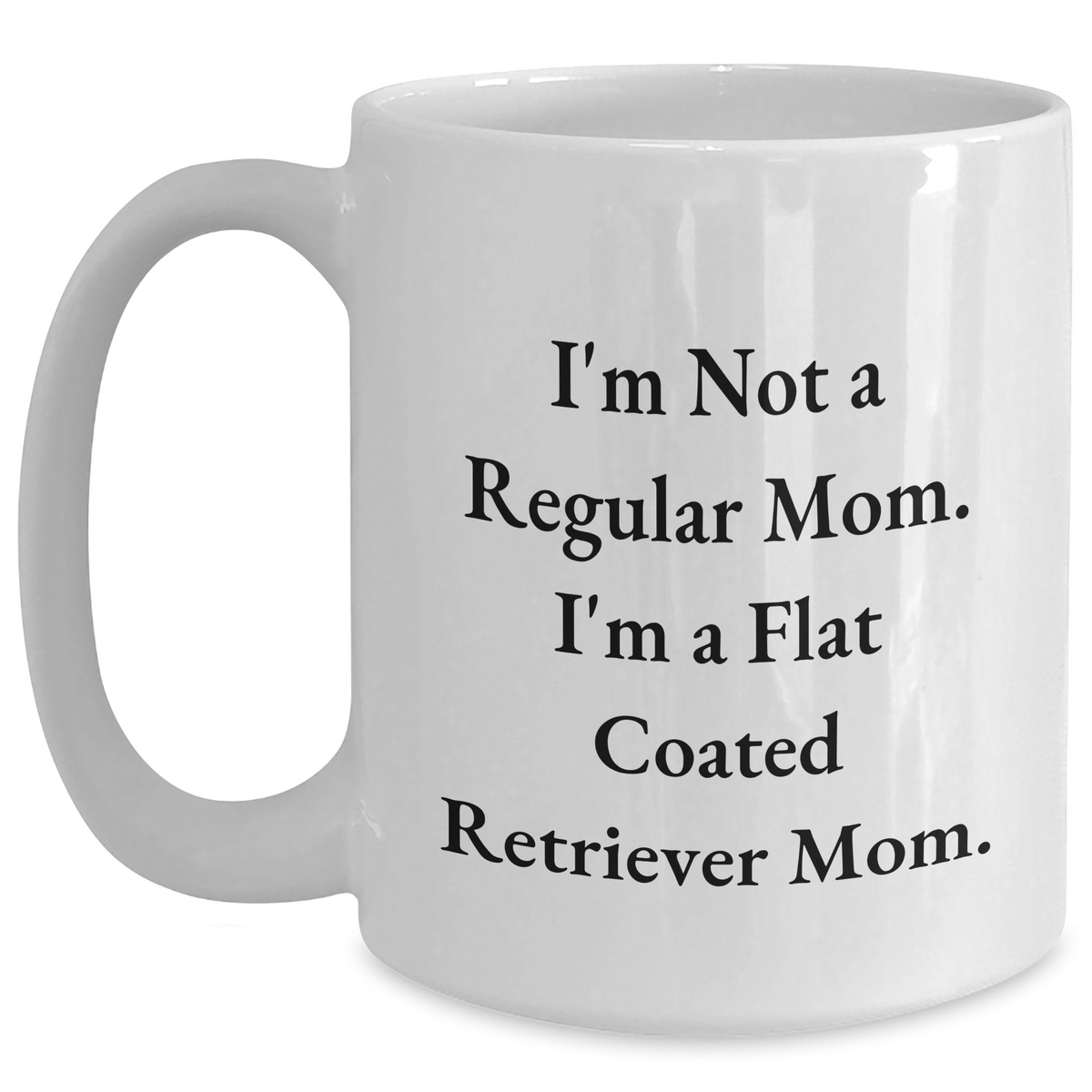 Flat Coated Retriever Dog Mom Gifts for Men - I'm Not A Regular Mom, I'm A Flat Coated Retriever Mom White Coffee Mug, Funny Quote, Father's Day Unique Gifts from Family, Friends, Coworkers - Main