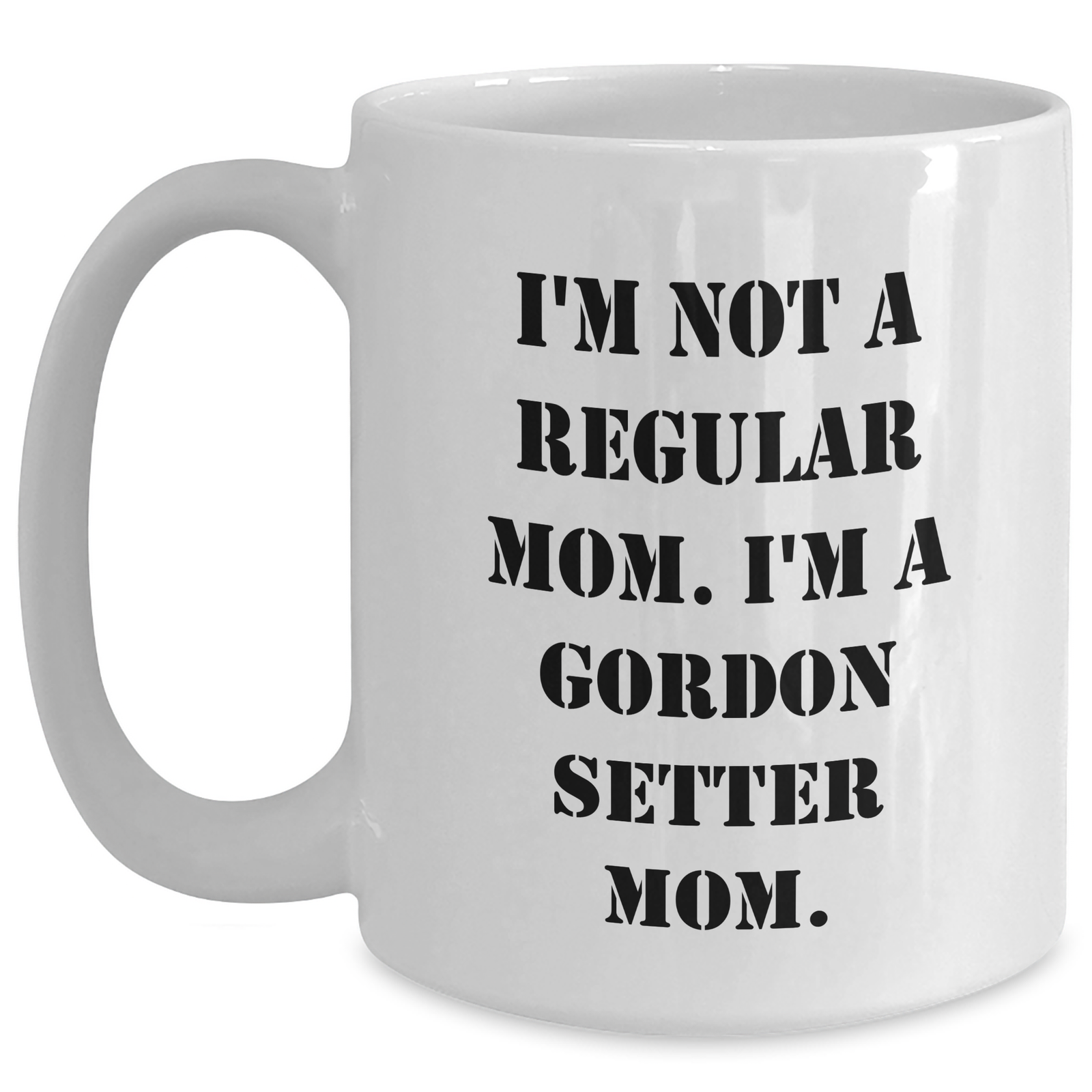 Funny Gordon Setter Dog Mom Coffee Mug, Gifts from Friends and Family for Gordon Setter Dog Owners, 'I'm Not A Regular Mom. I'm A Gordon Setter Mom.' Mug, Father's Day Unique Gifts - Main
